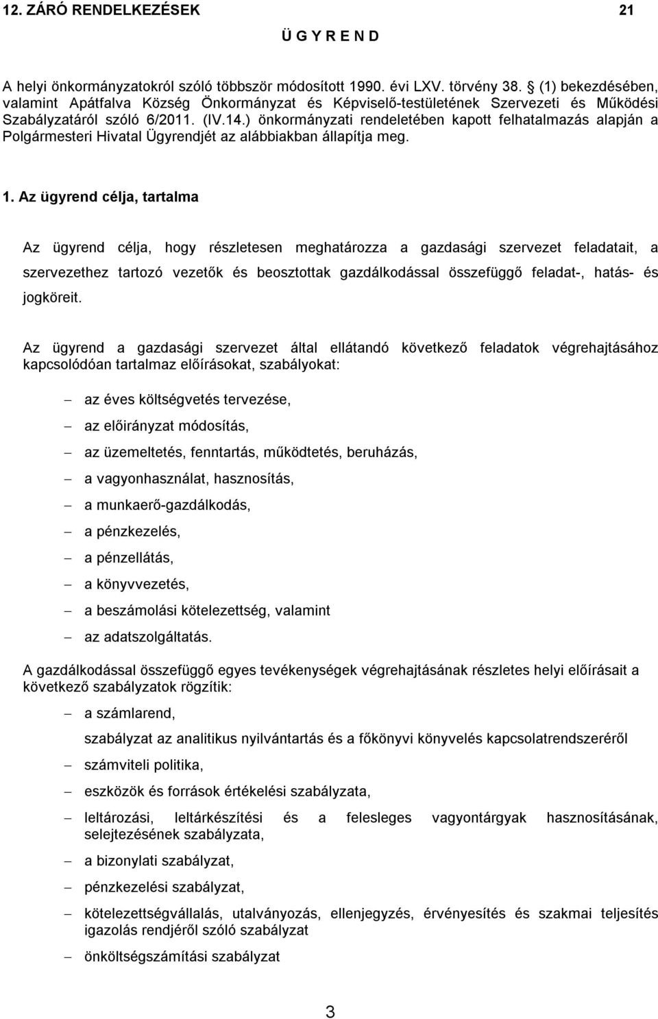 ) önkormányzati rendeletében kapott felhatalmazás alapján a Polgármesteri Hivatal Ügyrendjét az alábbiakban állapítja meg. 1.