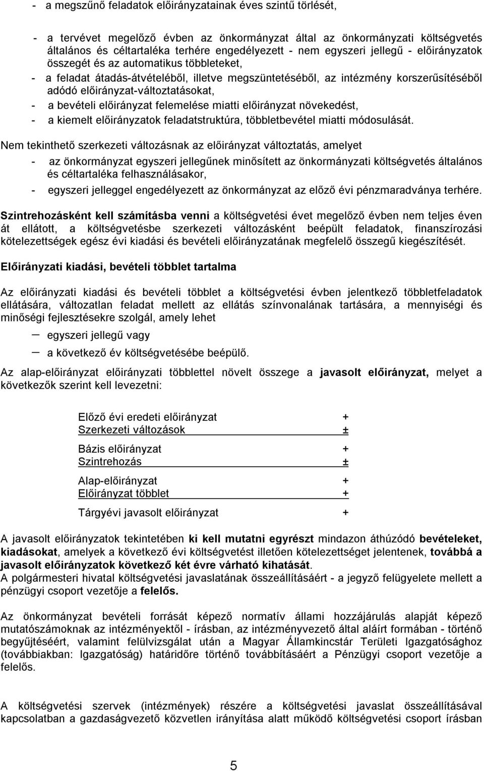 a bevételi előirányzat felemelése miatti előirányzat növekedést, - a kiemelt előirányzatok feladatstruktúra, többletbevétel miatti módosulását.