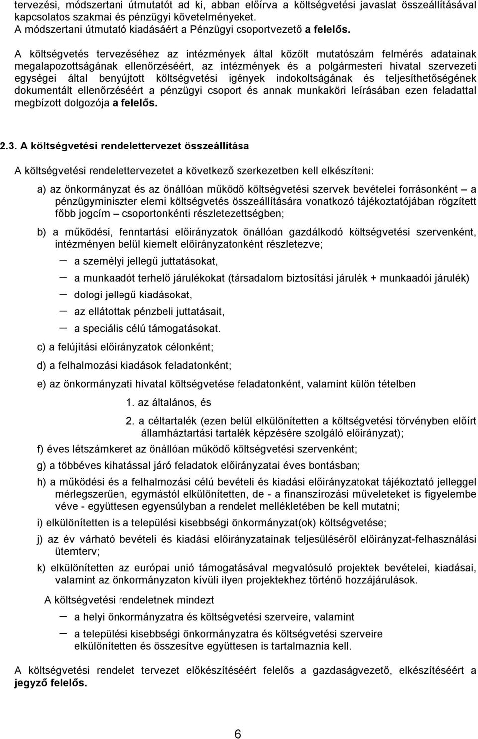 A költségvetés tervezéséhez az intézmények által közölt mutatószám felmérés adatainak megalapozottságának ellenőrzéséért, az intézmények és a polgármesteri hivatal szervezeti egységei által