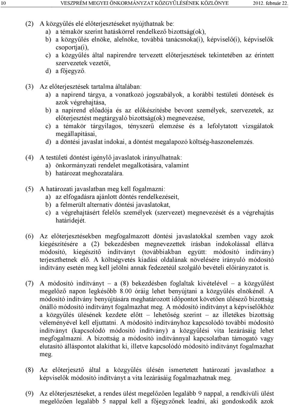 csoportja(i), c) a közgyűlés által napirendre tervezett előterjesztések tekintetében az érintett szervezetek vezetői, d) a főjegyző.
