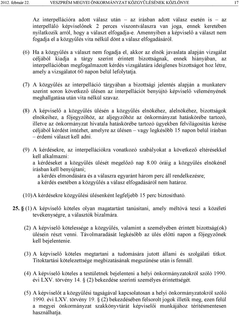 keretében nyilatkozik arról, hogy a választ elfogadja-e. Amennyiben a képviselő a választ nem fogadja el a közgyűlés vita nélkül dönt a válasz elfogadásáról.