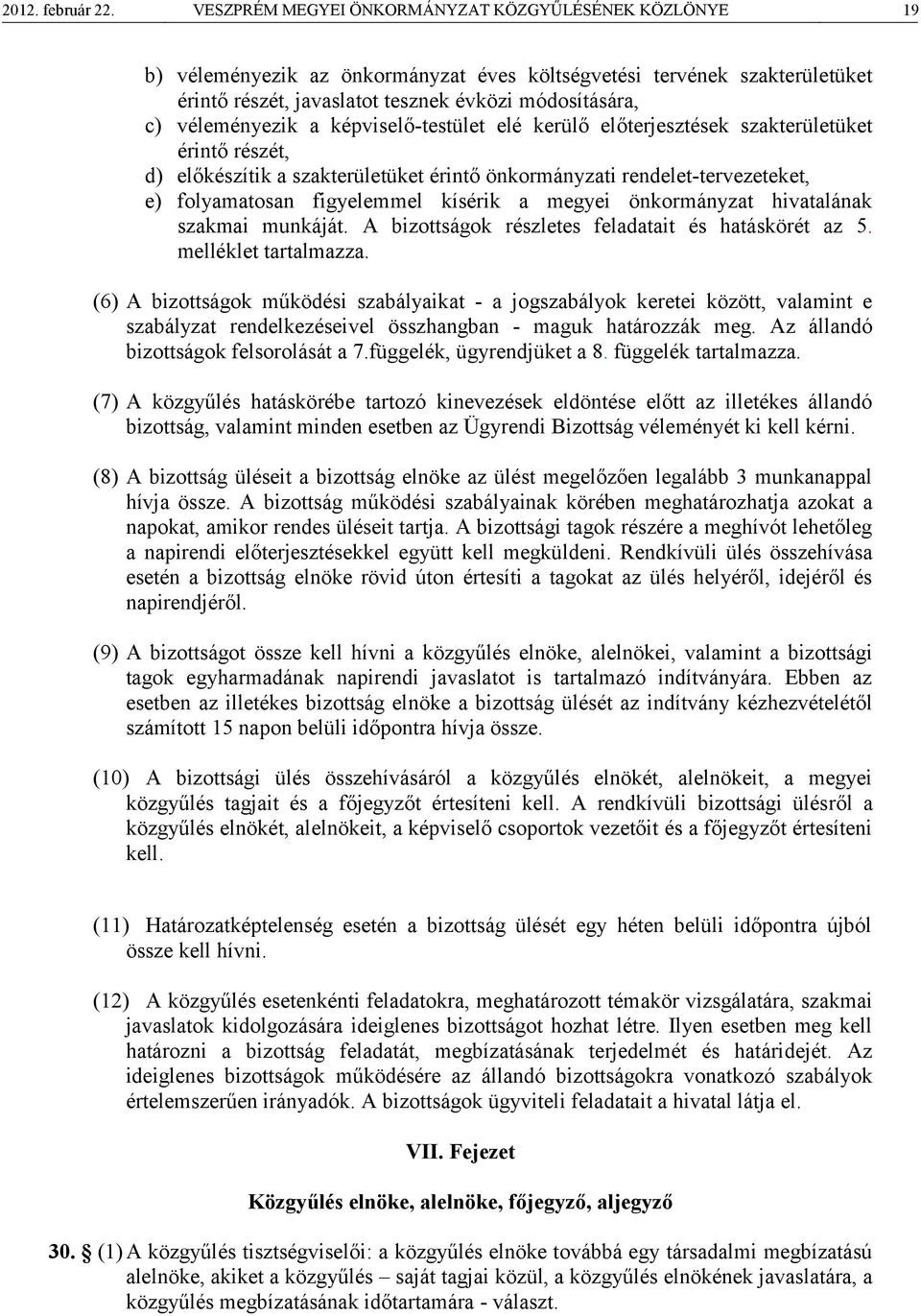 véleményezik a képviselő-testület elé kerülő előterjesztések szakterületüket érintő részét, d) előkészítik a szakterületüket érintő önkormányzati rendelet-tervezeteket, e) folyamatosan figyelemmel