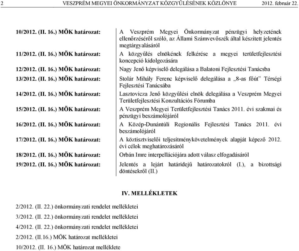 ) MÖK határozat: A közgyűlés elnökének felkérése a megyei területfejlesztési koncepció kidolgozására 12/2012. (II. 16.