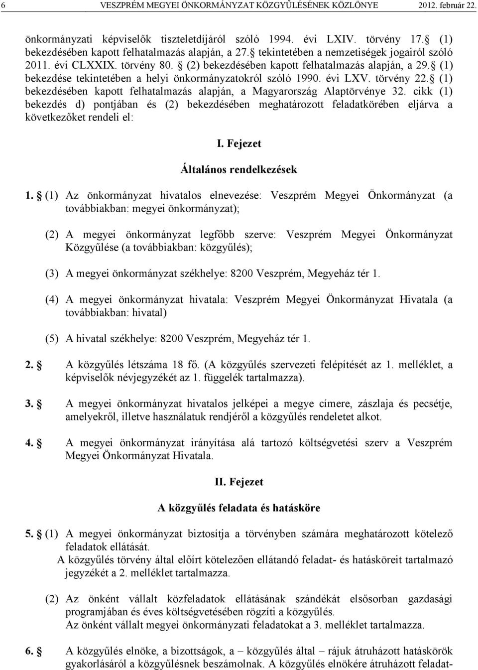 törvény 22. (1) bekezdésében kapott felhatalmazás alapján, a Magyarország Alaptörvénye 32.