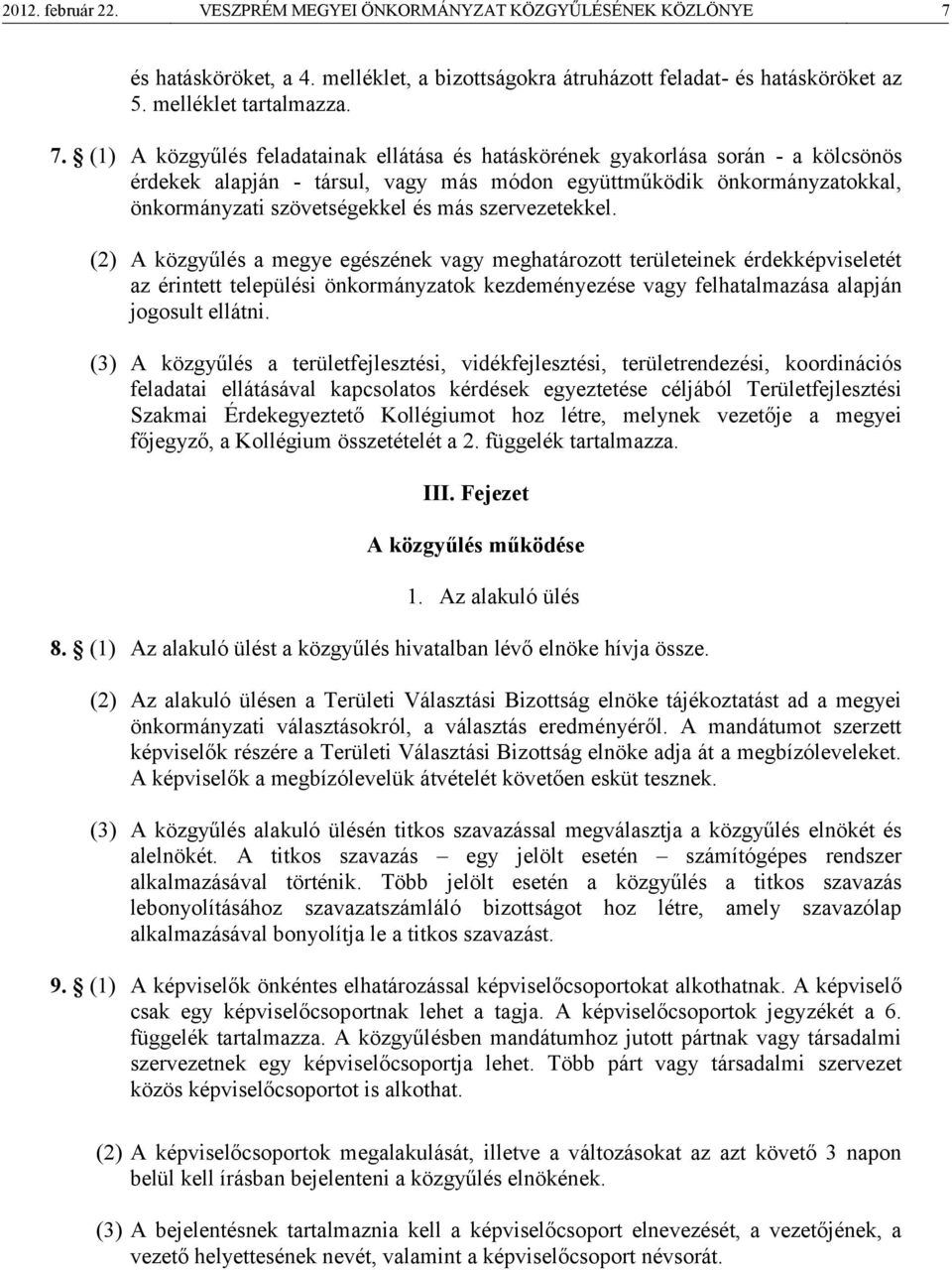 (1) A közgyűlés feladatainak ellátása és hatáskörének gyakorlása során - a kölcsönös érdekek alapján - társul, vagy más módon együttműködik önkormányzatokkal, önkormányzati szövetségekkel és más