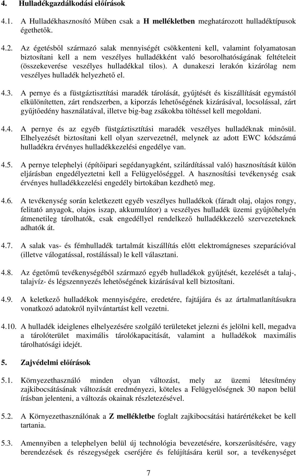 tilos). A dunakeszi lerakón kizárólag nem veszélyes hulladék helyezhető el. 4.3.
