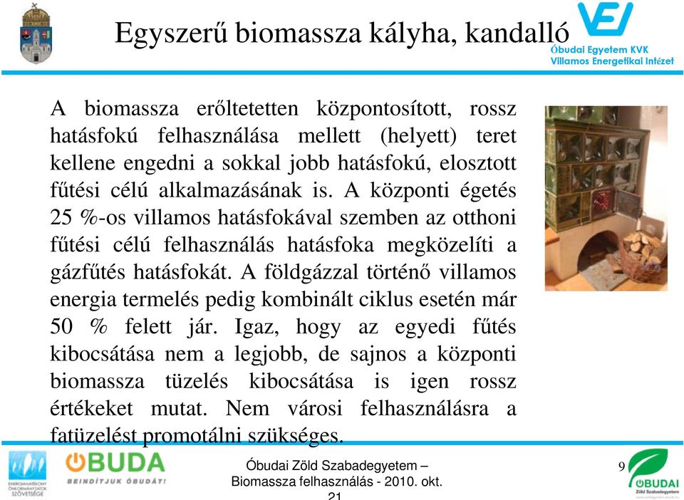 A földgázzal történő villamos energia termelés pedig kombinált ciklus esetén már 50 % felett jár.