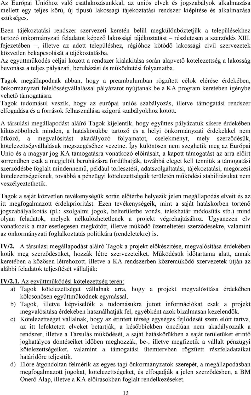 fejezetében, illetve az adott településhez, régióhoz kötődő lakossági civil szervezetek közvetlen bekapcsolását a tájékoztatásba.