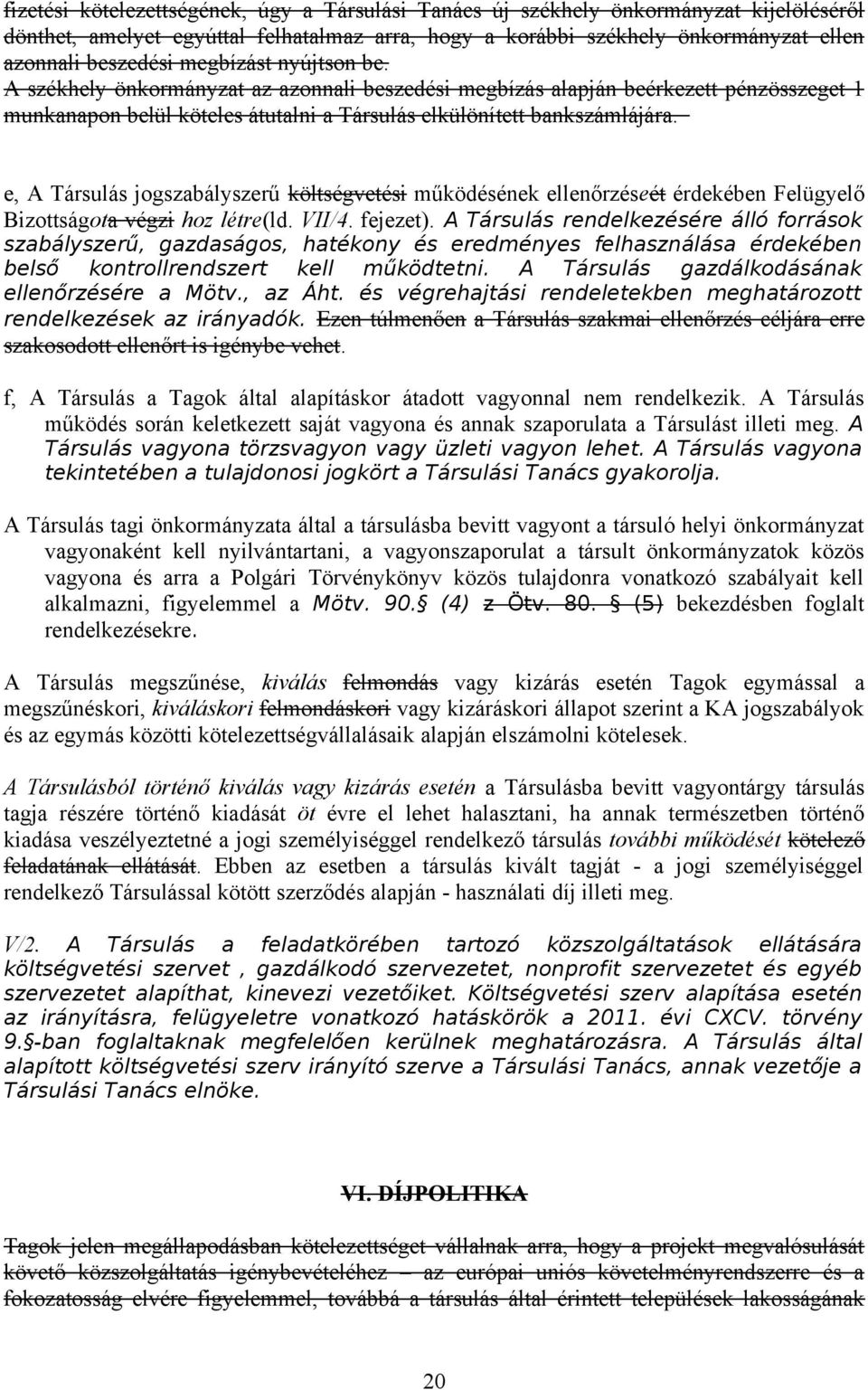 e, A Társulás jogszabályszerű költségvetési működésének ellenőrzéseét érdekében Felügyelő Bizottságota végzi hoz létre(ld. VII/4. fejezet).