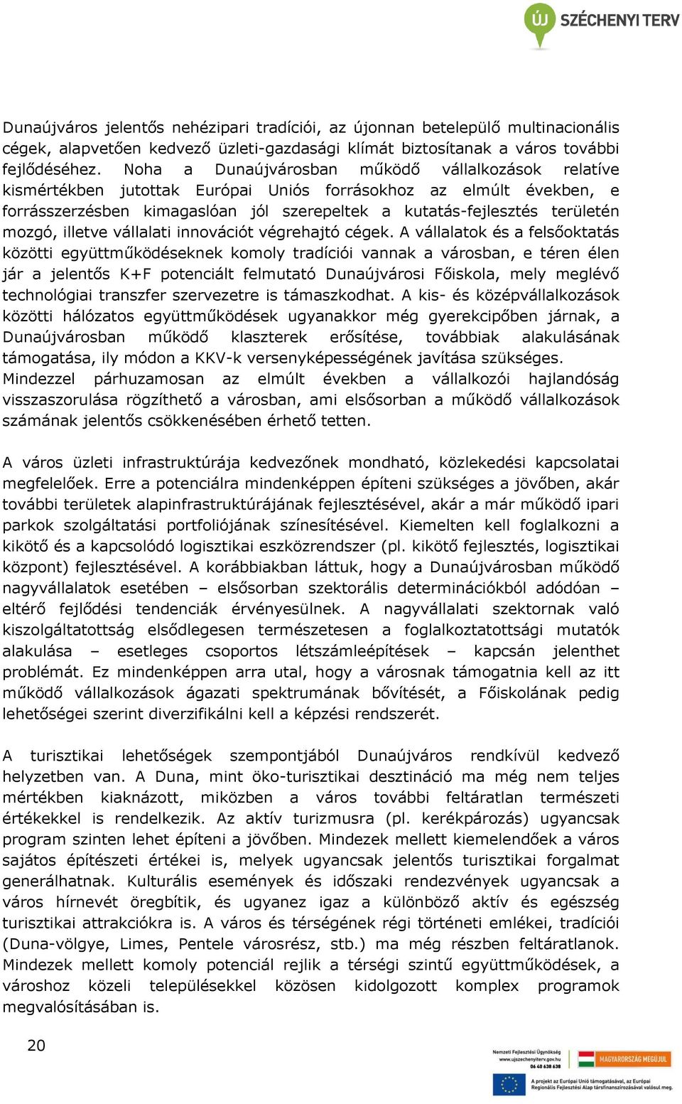 mozgó, illetve vállalati innovációt végrehajtó cégek.