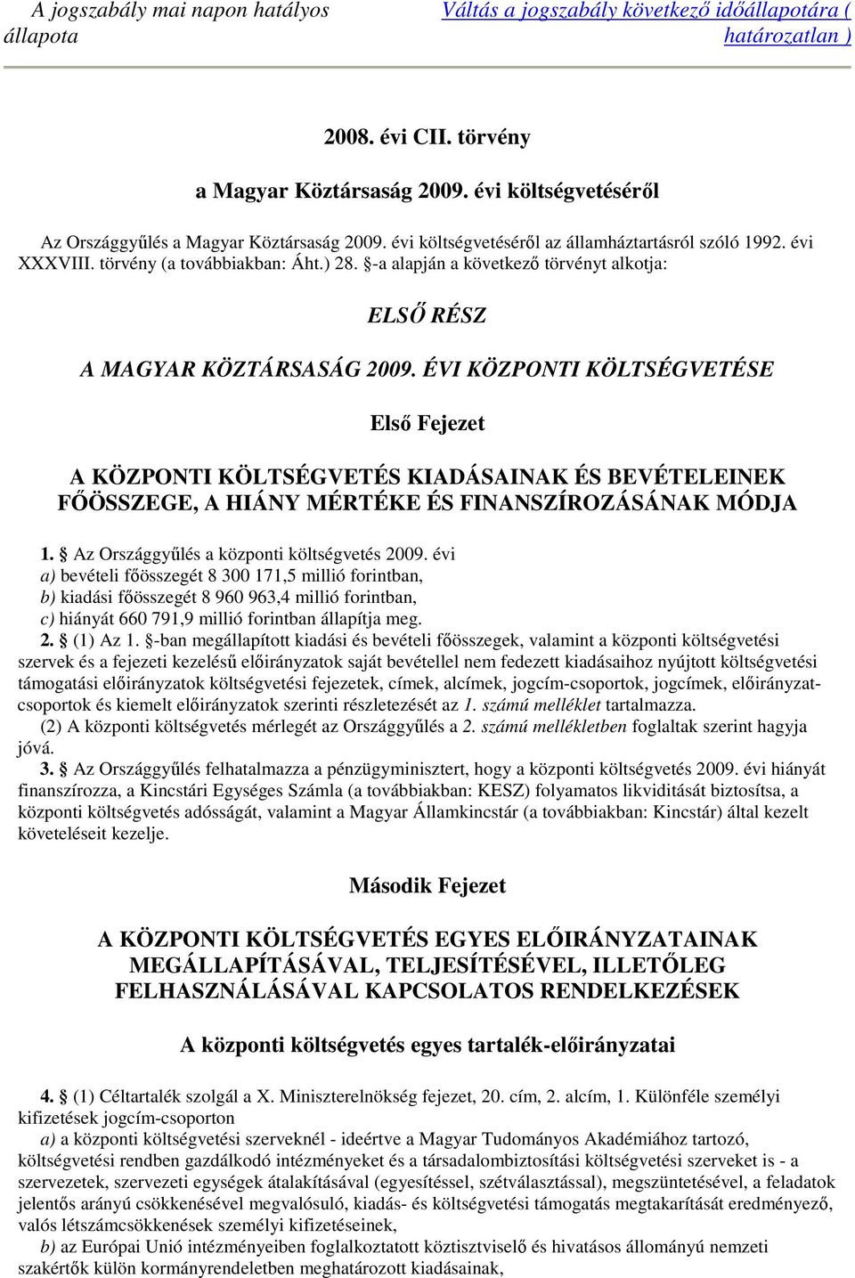 -a alapján a következő törvényt alkotja: ELSŐ RÉSZ A MAGYAR KÖZTÁRSASÁG 009.