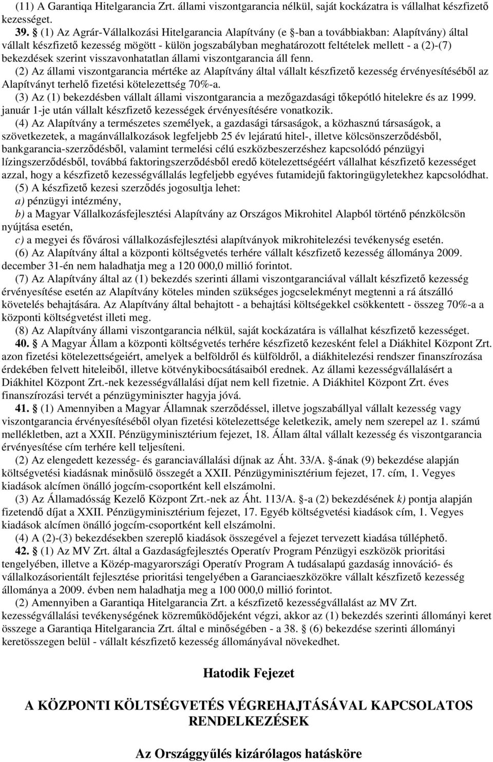 bekezdések szerint visszavonhatatlan állami viszontgarancia áll fenn.