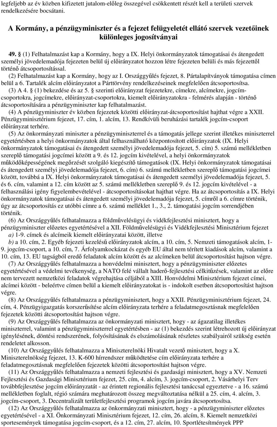 Helyi önkormányzatok támogatásai és átengedett személyi jövedelemadója fejezeten belül új előirányzatot hozzon létre fejezeten belüli és más fejezettől történő átcsoportosítással.