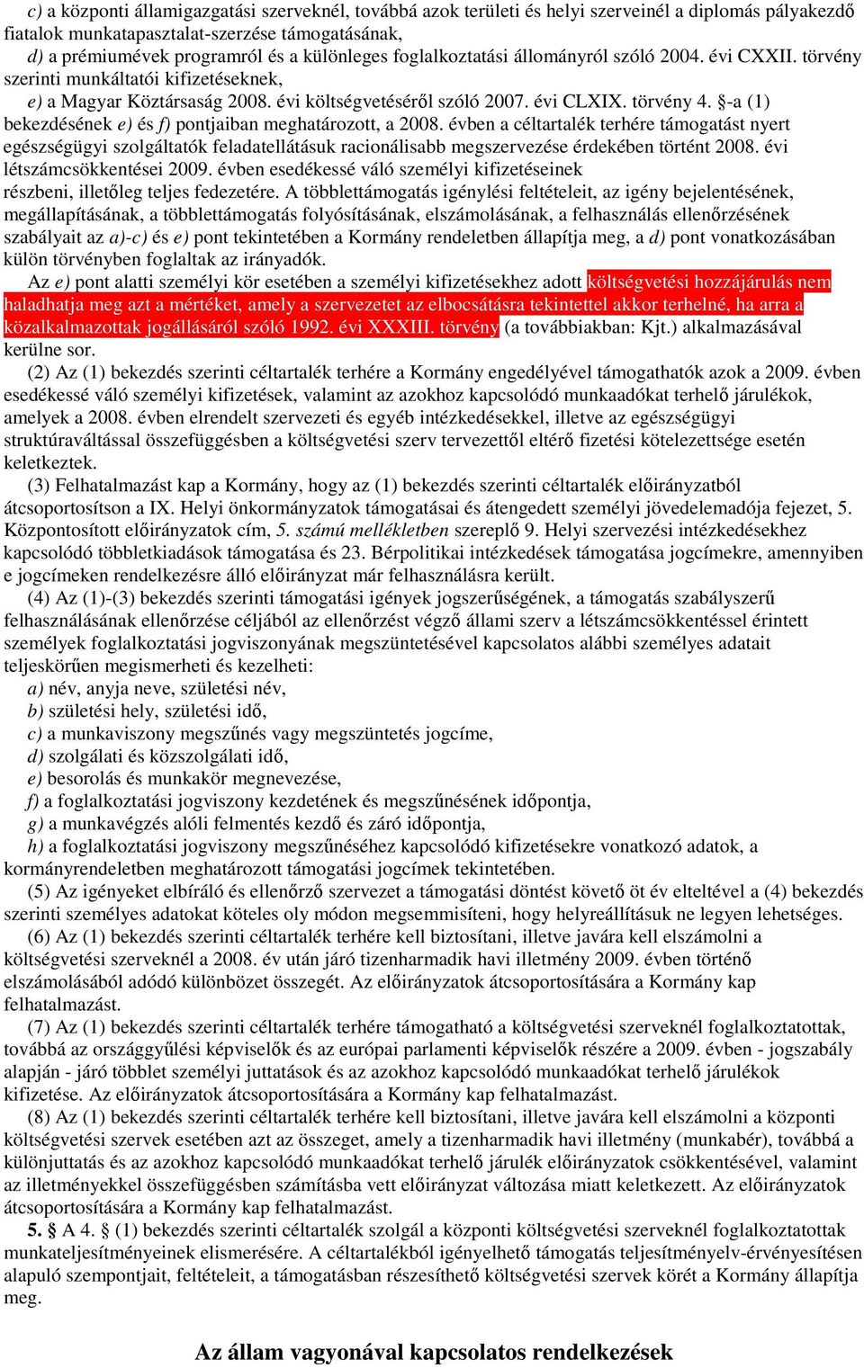 -a () bekezdésének e) és f) pontjaiban meghatározott, a 008. évben a céltartalék terhére támogatást nyert egészségügyi szolgáltatók feladatellátásuk racionálisabb megszervezése érdekében történt 008.