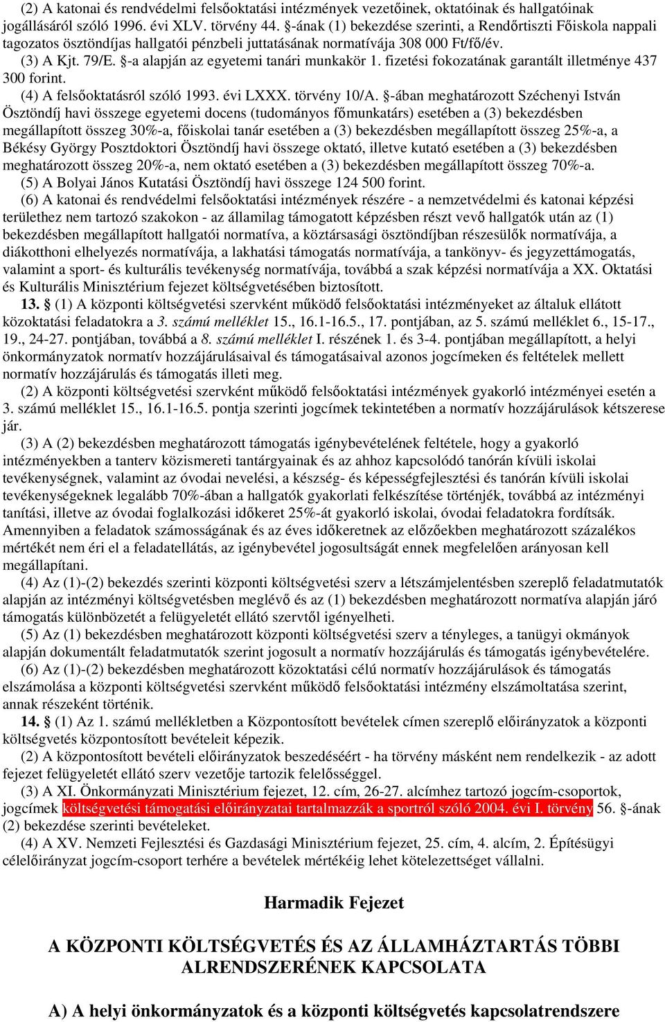 fizetési fokozatának garantált illetménye 47 00 forint. (4) A felsőoktatásról szóló 99. évi LXXX. törvény 0/A.