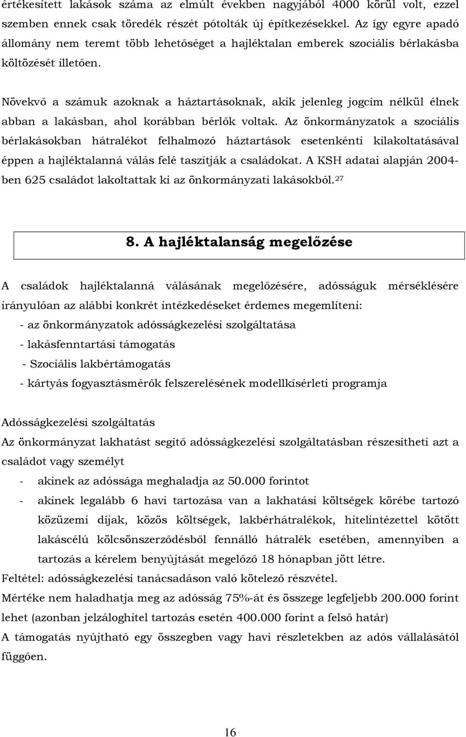 Növekvő a számuk azoknak a háztartásoknak, akik jelenleg jogcím nélkül élnek abban a lakásban, ahol korábban bérlők voltak.