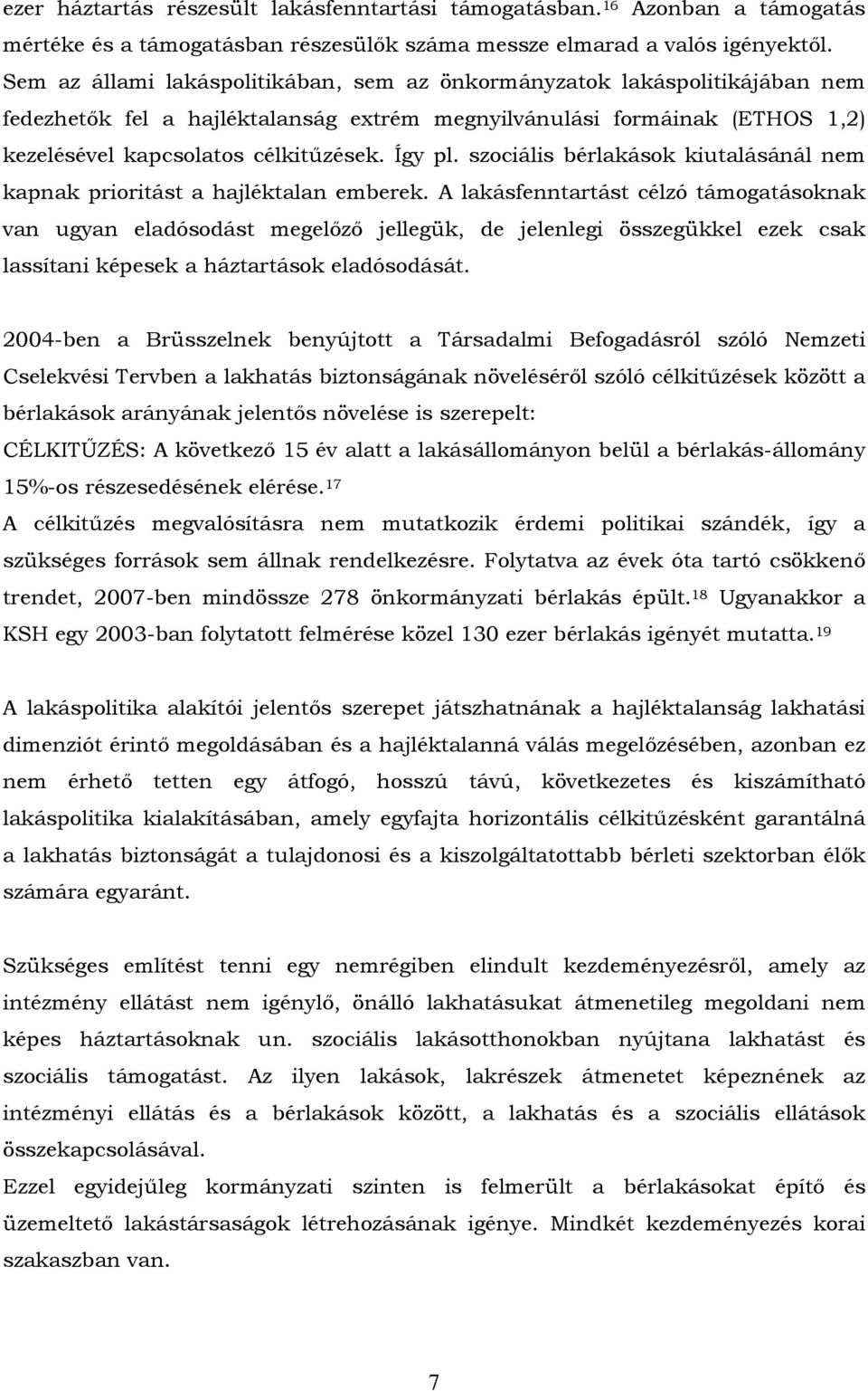 szociális bérlakások kiutalásánál nem kapnak prioritást a hajléktalan emberek.
