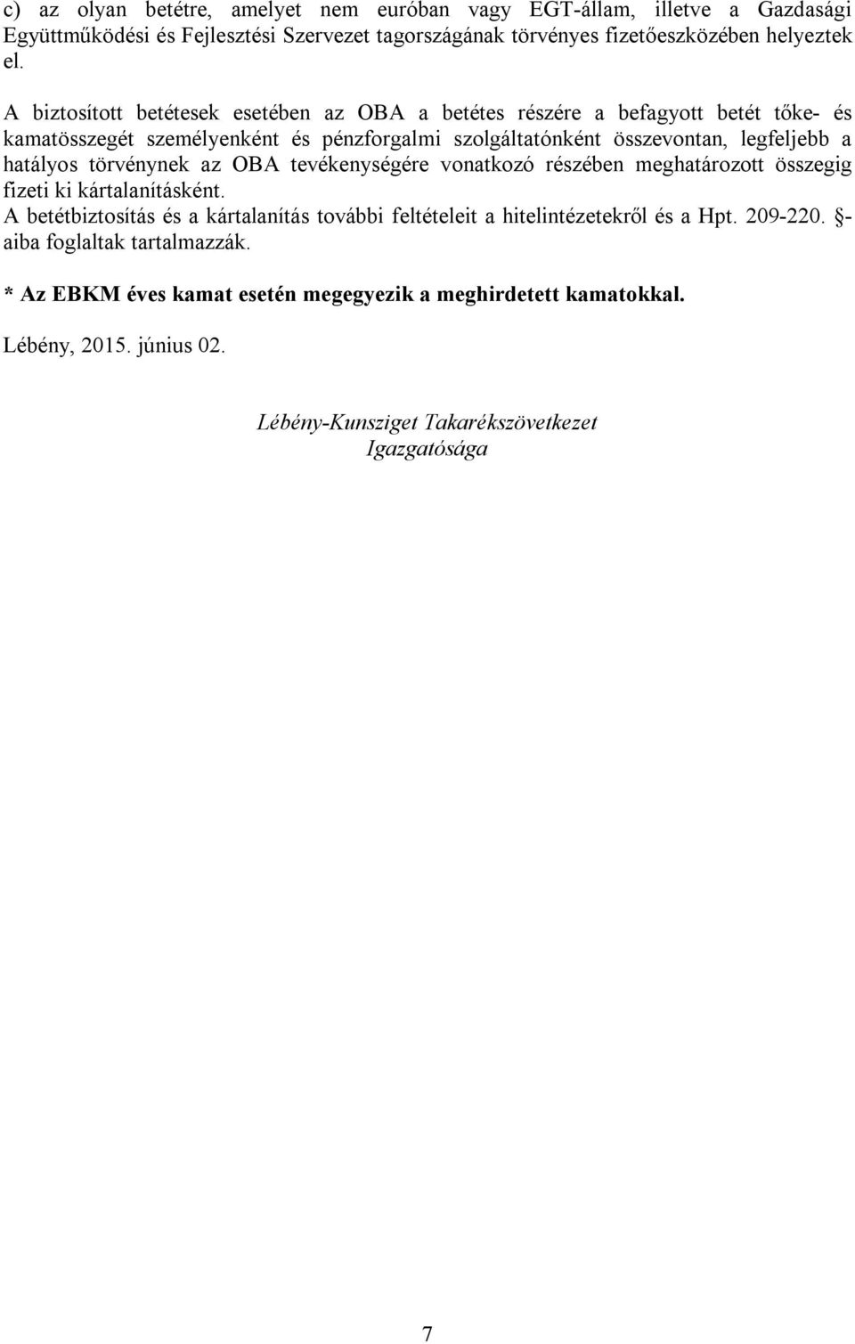 törvénynek az OBA tevékenységére vonatkozó részében meghatározott összegig fizeti ki kártalanításként.