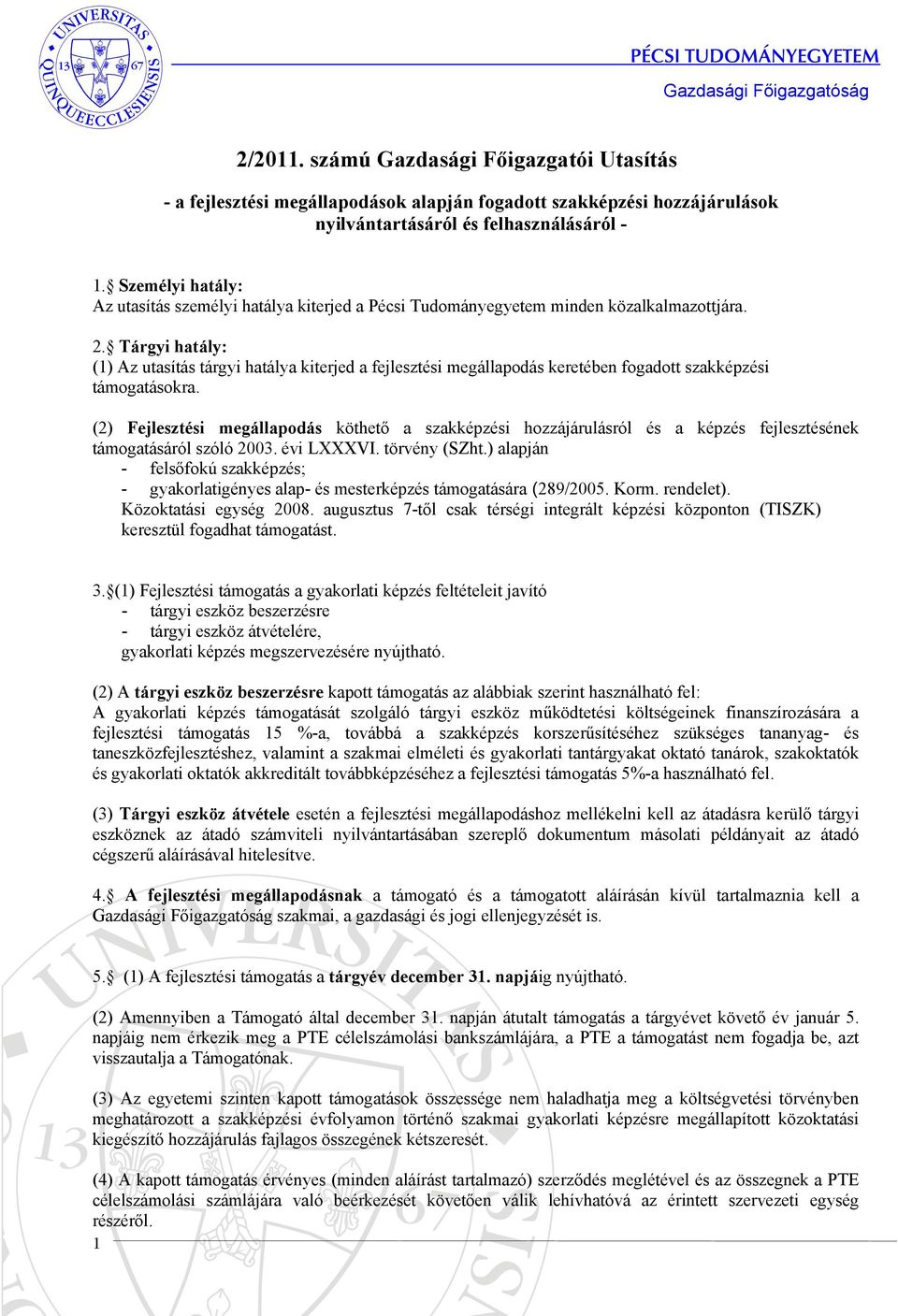 Tárgyi hatály: (1) Az utasítás tárgyi hatálya kiterjed a fejlesztési megállapodás keretében fogadott szakképzési támogatásokra.