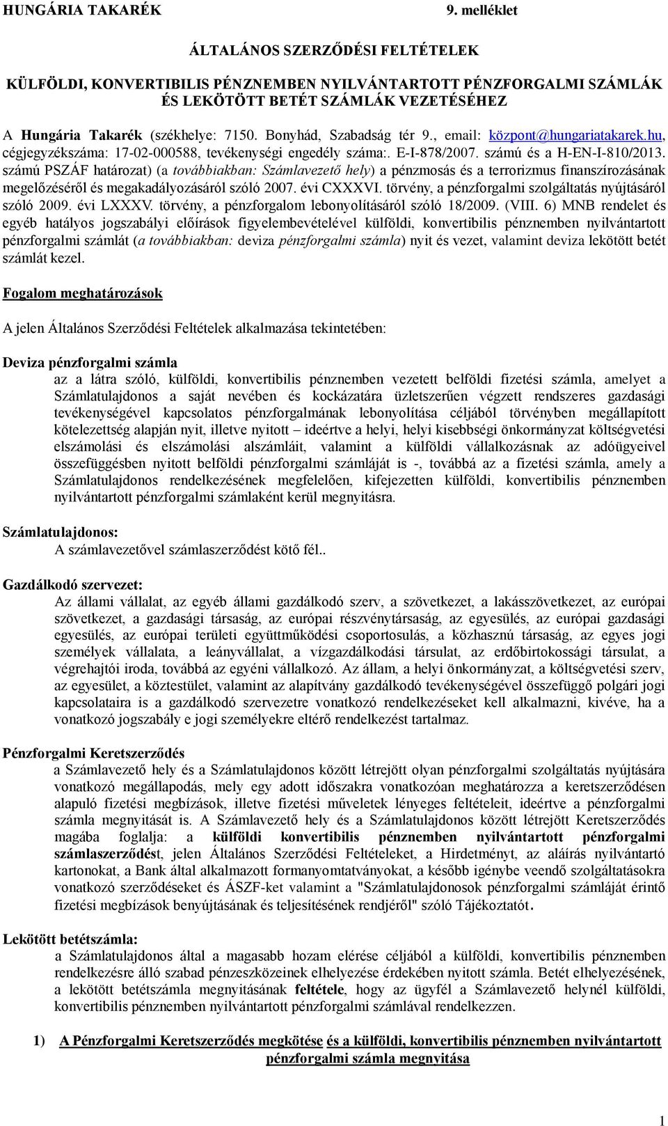 számú PSZÁF határozat) (a továbbiakban: Számlavezető hely) a pénzmosás és a terrorizmus finanszírozásának megelőzéséről és megakadályozásáról szóló 2007. évi CXXXVI.