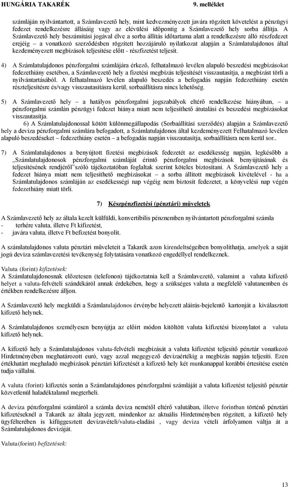Számlatulajdonos által kezdeményezett megbízások teljesítése előtt - részfizetést teljesít.