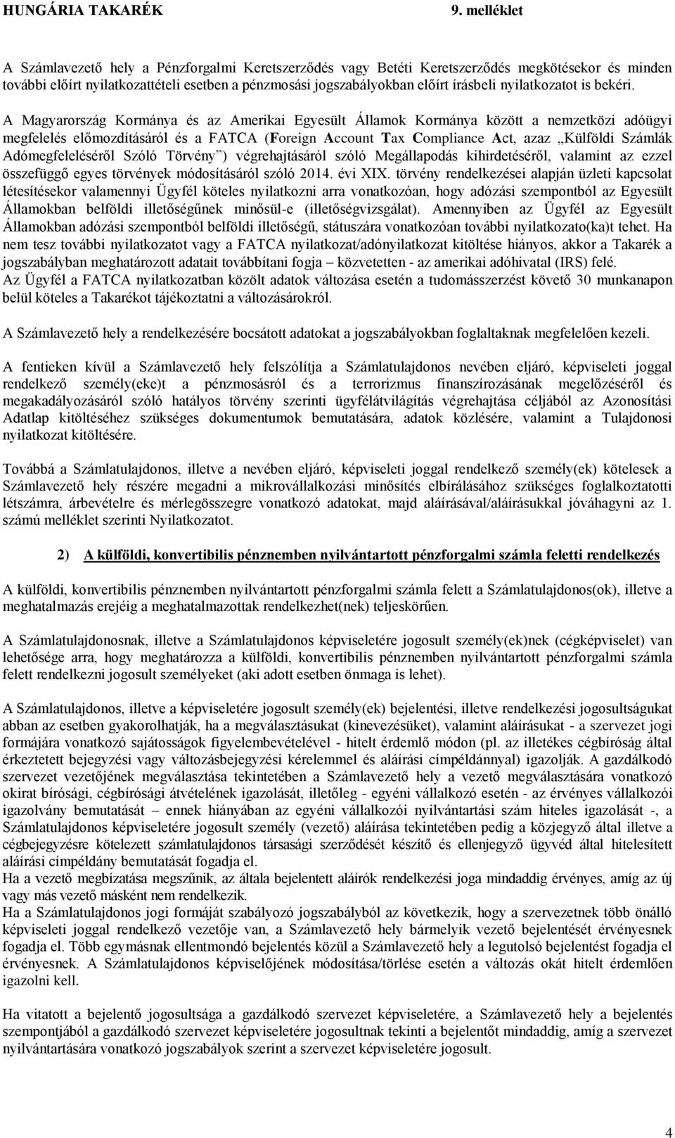 A Magyarország Kormánya és az Amerikai Egyesült Államok Kormánya között a nemzetközi adóügyi megfelelés előmozdításáról és a FATCA (Foreign Account Tax Compliance Act, azaz Külföldi Számlák