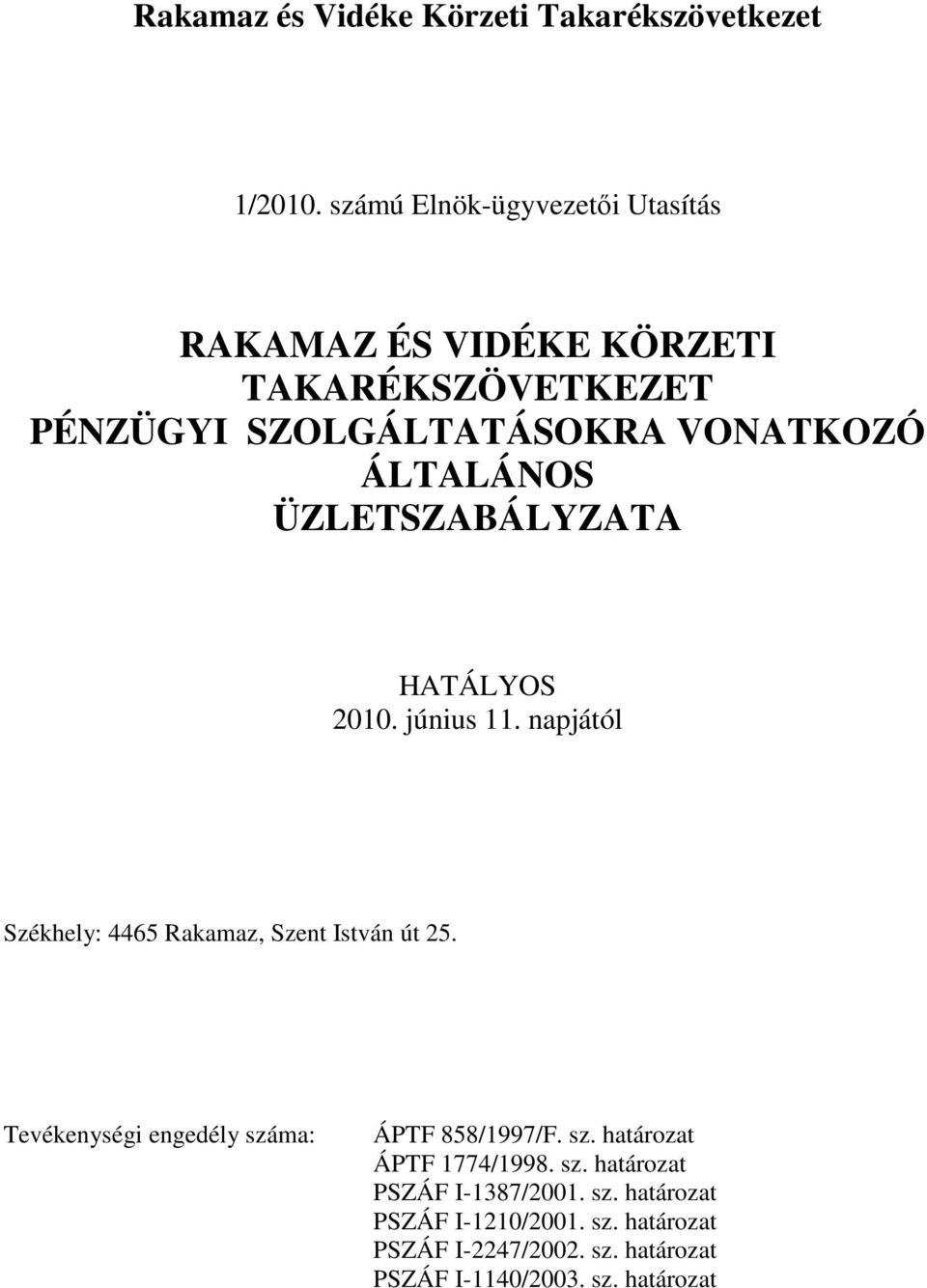 ÜZLETSZABÁLYZATA HATÁLYOS 2010. június 11. napjától Székhely: 4465 Rakamaz, Szent István út 25.