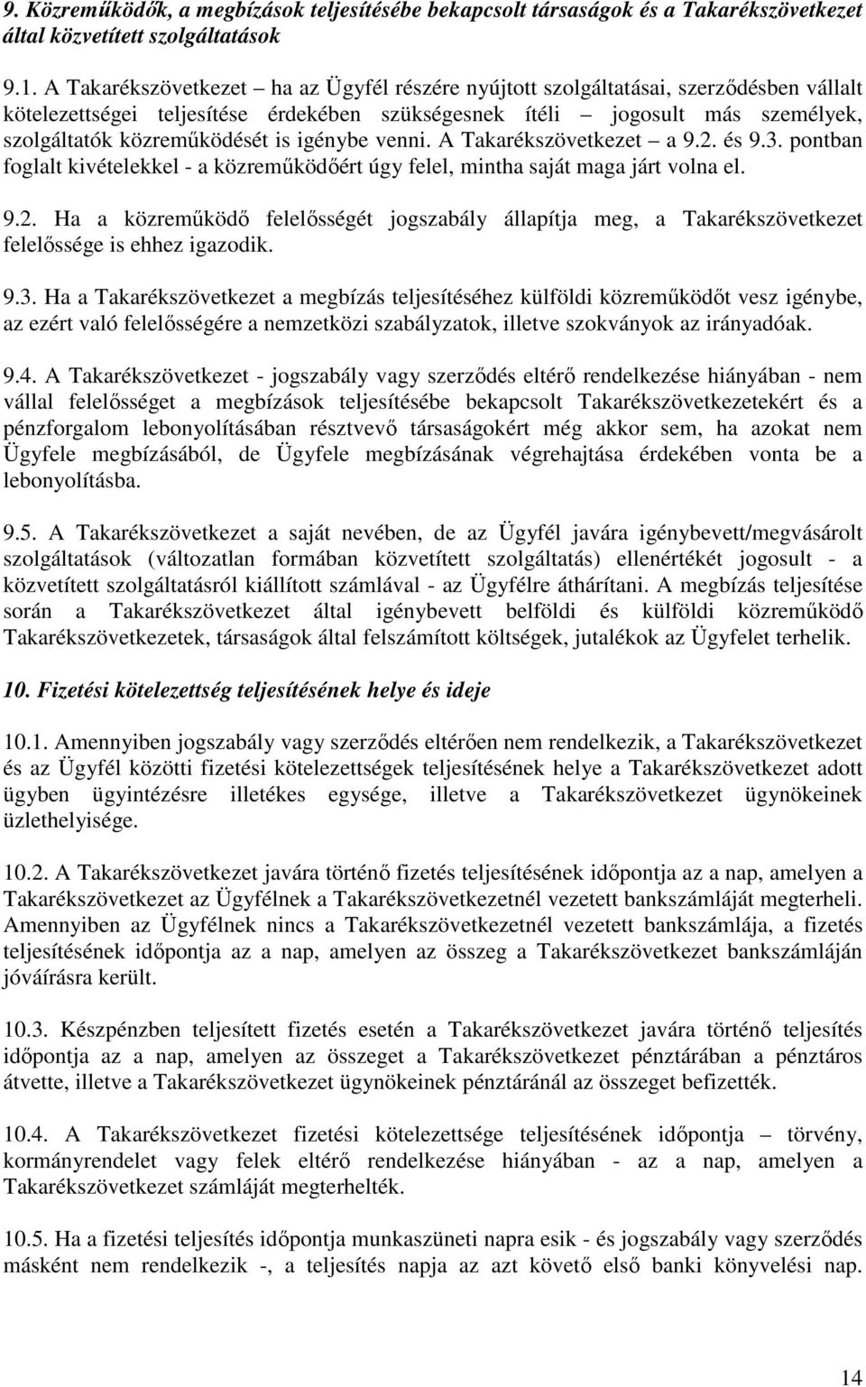 igénybe venni. A Takarékszövetkezet a 9.2. és 9.3. pontban foglalt kivételekkel - a közreműködőért úgy felel, mintha saját maga járt volna el. 9.2. Ha a közreműködő felelősségét jogszabály állapítja meg, a Takarékszövetkezet felelőssége is ehhez igazodik.
