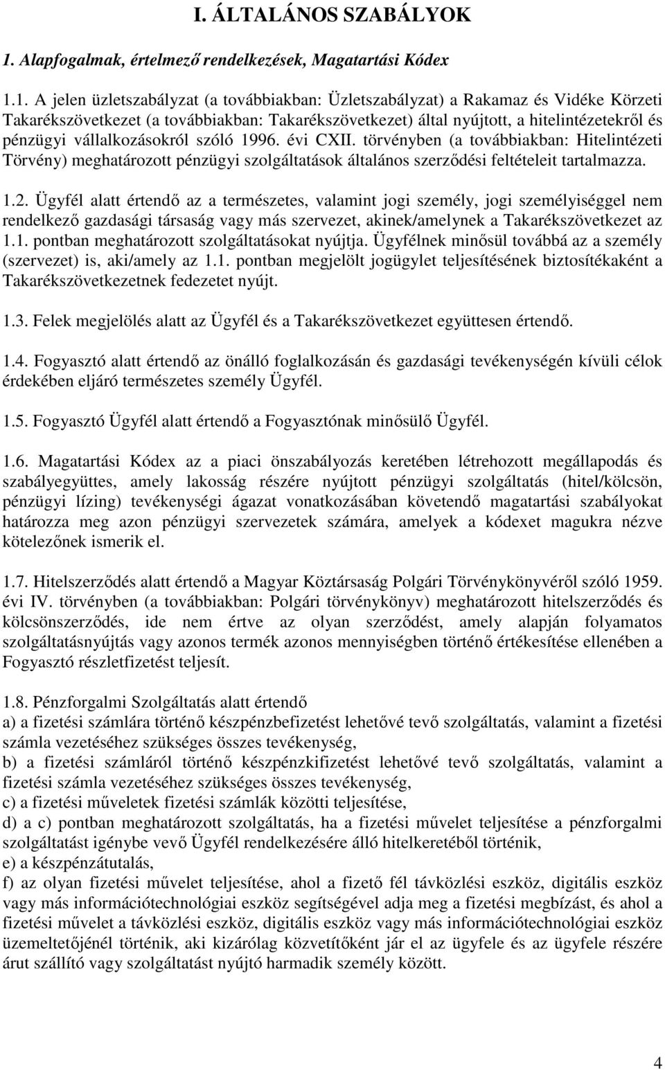 1. A jelen üzletszabályzat (a továbbiakban: Üzletszabályzat) a Rakamaz és Vidéke Körzeti Takarékszövetkezet (a továbbiakban: Takarékszövetkezet) által nyújtott, a hitelintézetekről és pénzügyi
