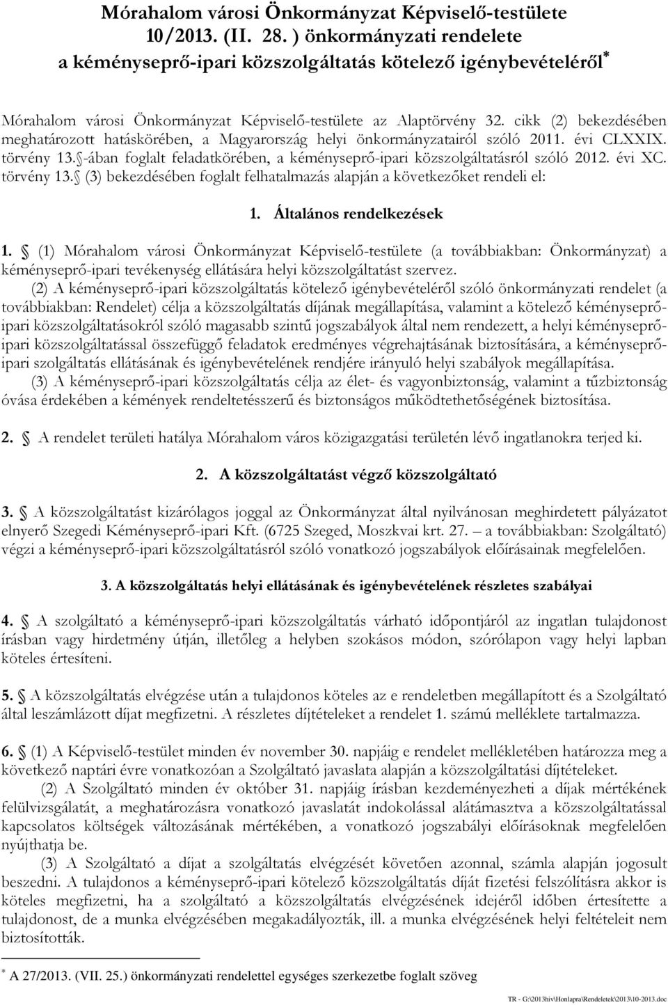 cikk (2) bekezdésében meghatározott hatáskörében, a Magyarország helyi önkormányzatairól szóló 2011. évi CLXXIX. törvény 13.