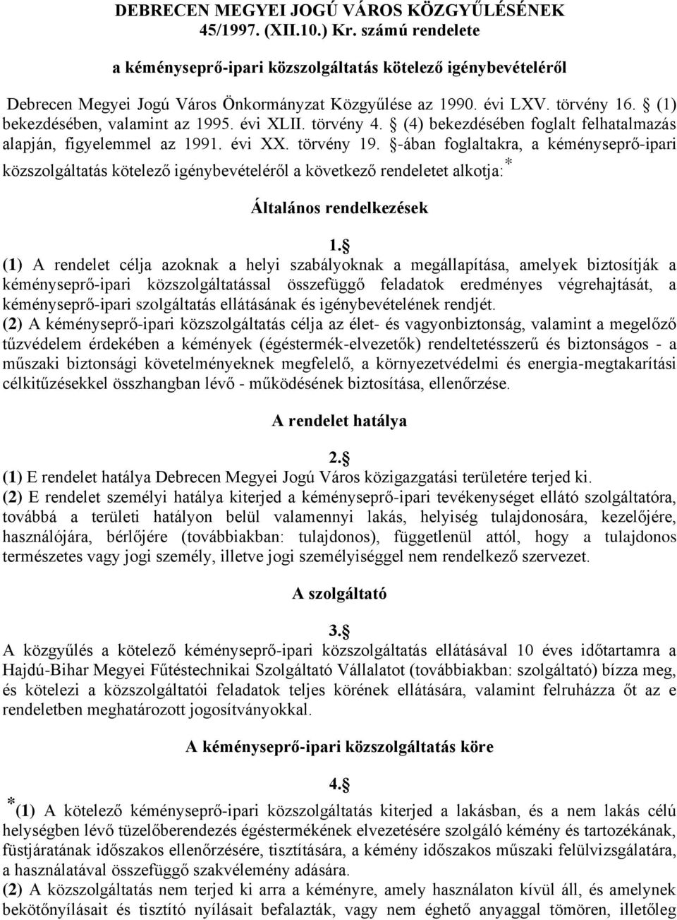 évi XLII. törvény 4. (4) bekezdésében foglalt felhatalmazás alapján, figyelemmel az 1991. évi XX. törvény 19.