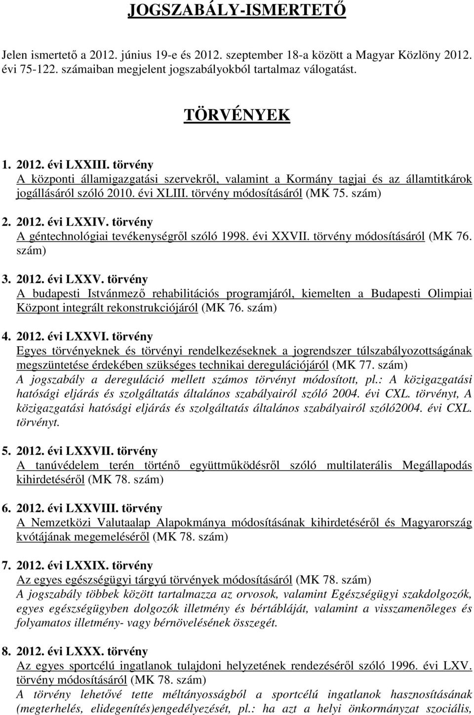 törvény A géntechnológiai tevékenységről szóló 1998. évi XXVII. törvény módosításáról (MK 76. szám) 3. 2012. évi LXXV.