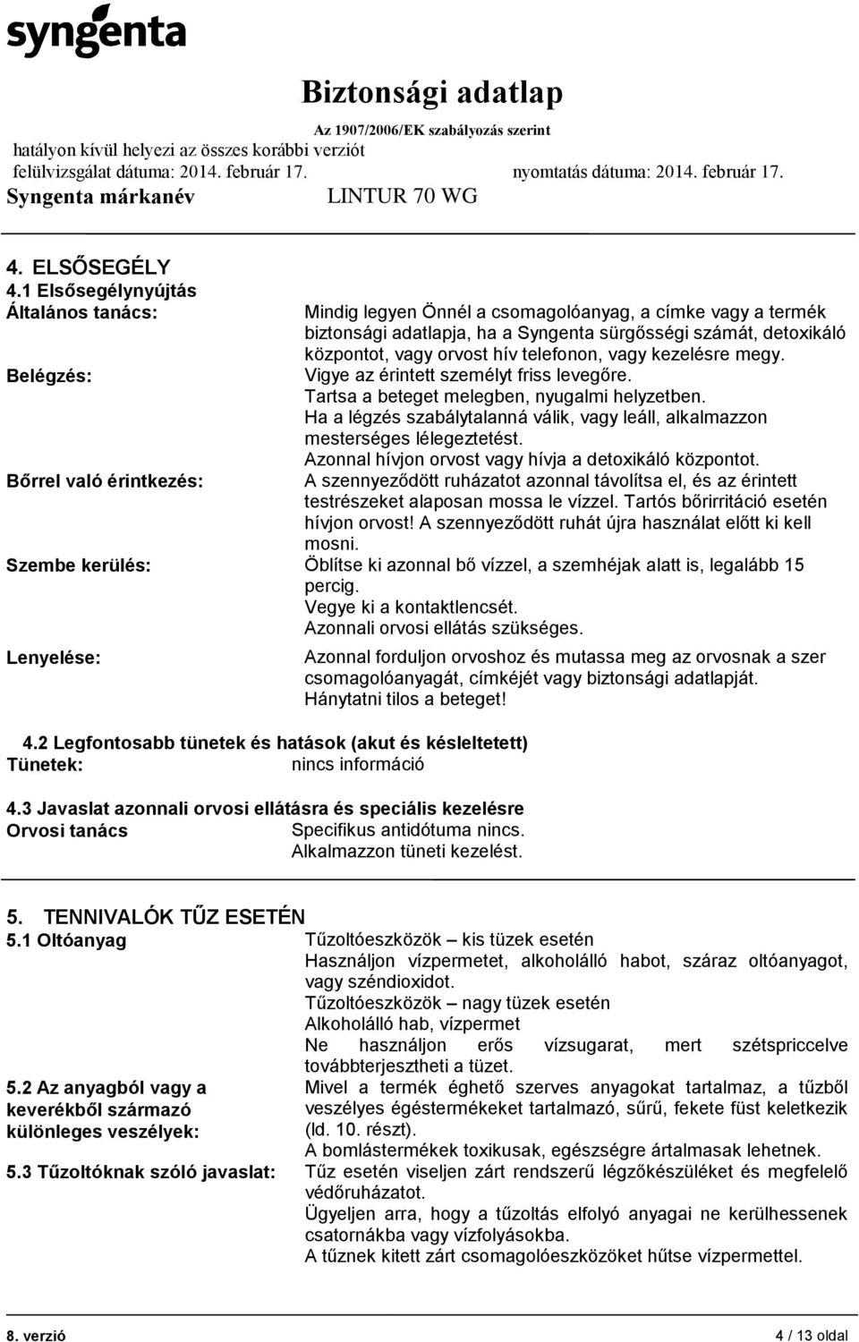 központot, vagy orvost hív telefonon, vagy kezelésre megy. Vigye az érintett személyt friss levegőre. Tartsa a beteget melegben, nyugalmi helyzetben.