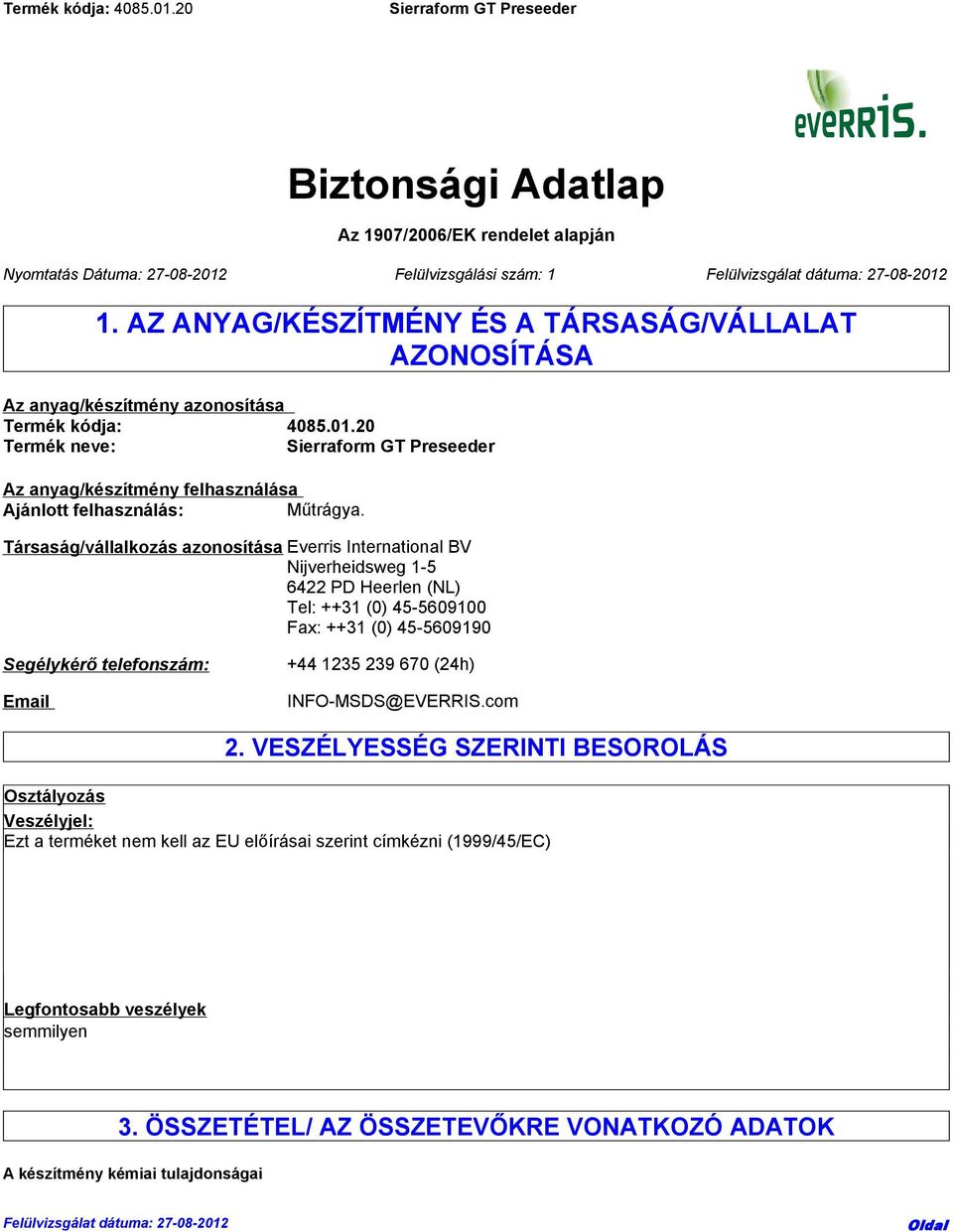 Társaság/vállalkozás azonosítása Everris International BV Nijverheidsweg 1-5 6422 PD Heerlen (NL) Tel: ++31 (0) 45-5609100 Fax: ++31 (0) 45-5609190 Segélykérő telefonszám: Email +44 1235 239