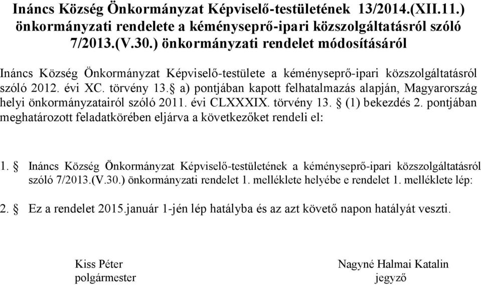 a) pontjában kapott felhatalmazás alapján, Magyarország helyi önkormányzatairól szóló 2011. évi CLXXXIX. törvény 13. (1) bekezdés 2.