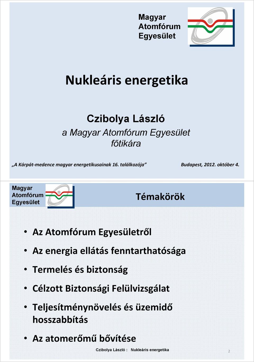 Témakörök Az ről Az energia ellátás fenntarthatósága Termelés és biztonság Célzott