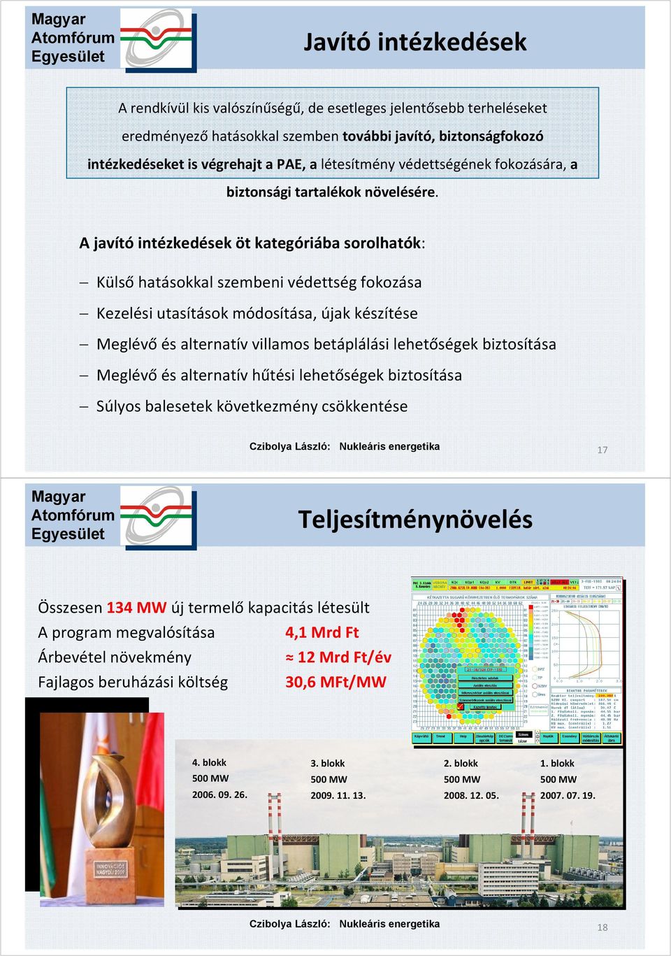 A javító intézkedések öt kategóriába sorolhatók: Külsőhatásokkal szembeni védettség fokozása Kezelési utasítások módosítása, újak készítése Meglévőés alternatív villamos betáplálási lehetőségek