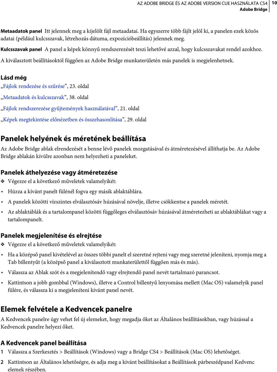 Kulcsszavak panel A panel a képek könnyű rendszerezését teszi lehetővé azzal, hogy kulcsszavakat rendel azokhoz.
