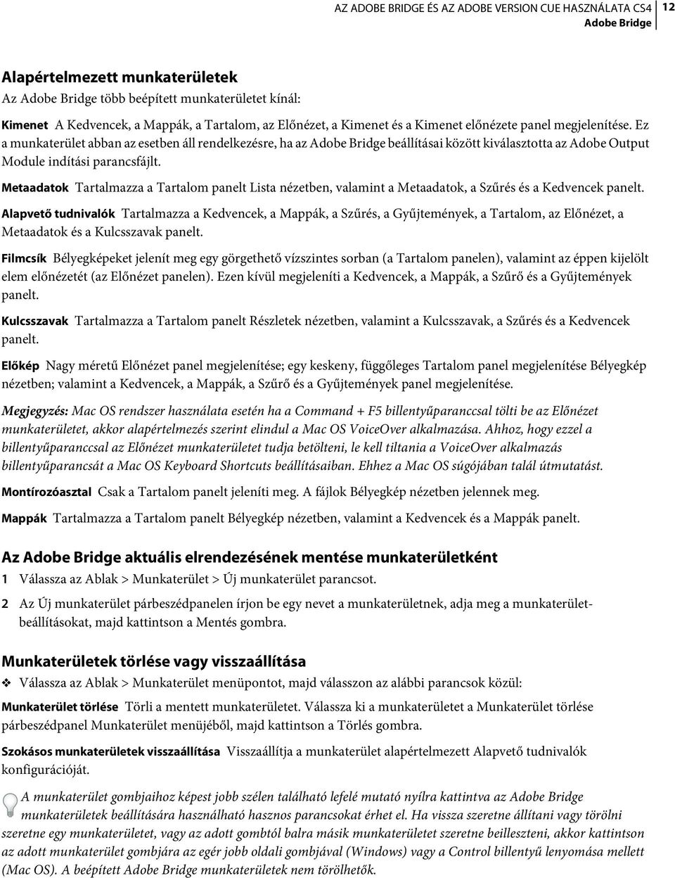 Metaadatok Tartalmazza a Tartalom panelt Lista nézetben, valamint a Metaadatok, a Szűrés és a Kedvencek panelt.