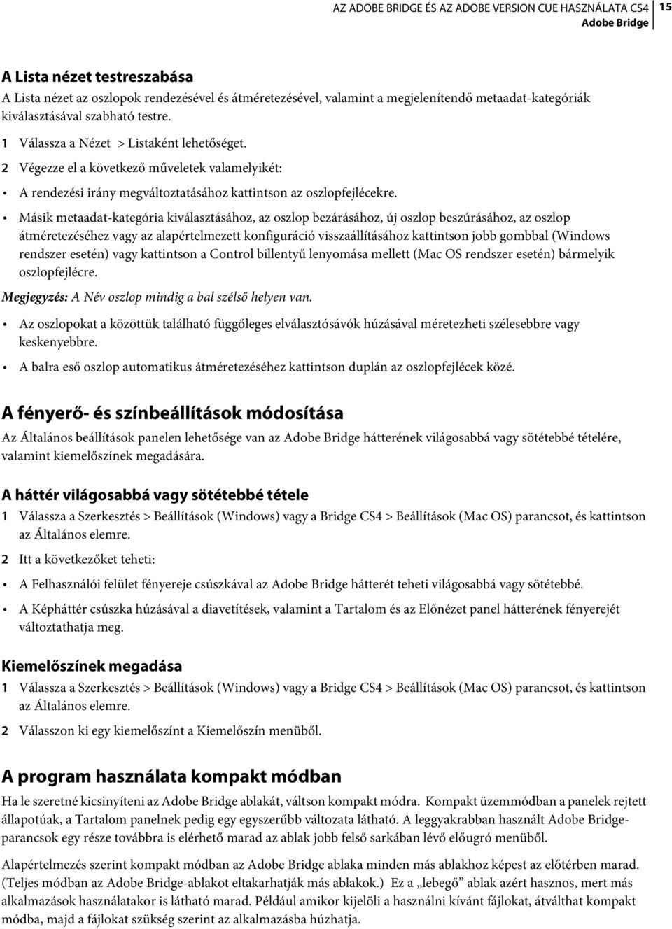 Másik metaadat-kategória kiválasztásához, az oszlop bezárásához, új oszlop beszúrásához, az oszlop átméretezéséhez vagy az alapértelmezett konfiguráció visszaállításához kattintson jobb gombbal
