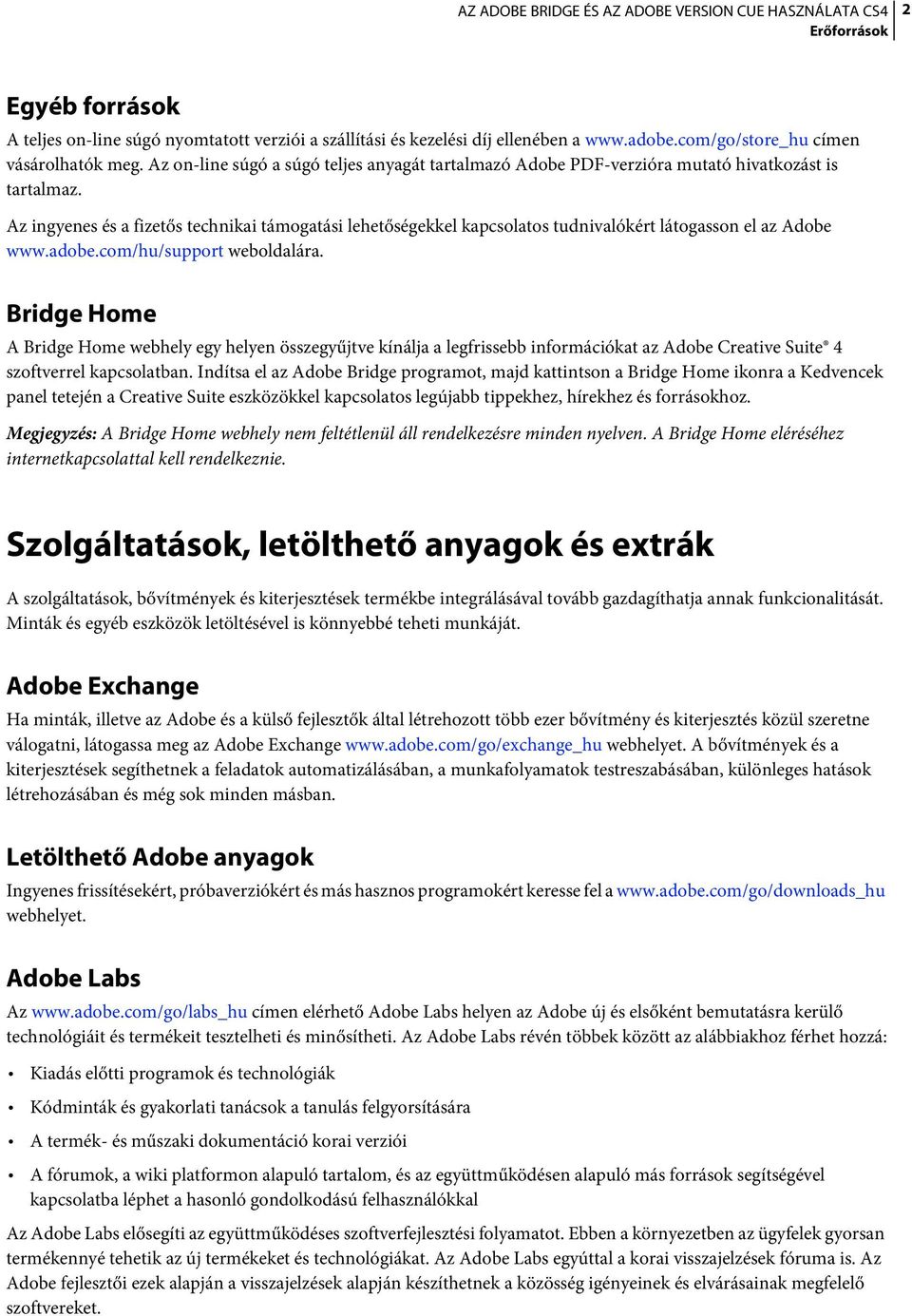 Az ingyenes és a fizetős technikai támogatási lehetőségekkel kapcsolatos tudnivalókért látogasson el az Adobe www.adobe.com/hu/support weboldalára.