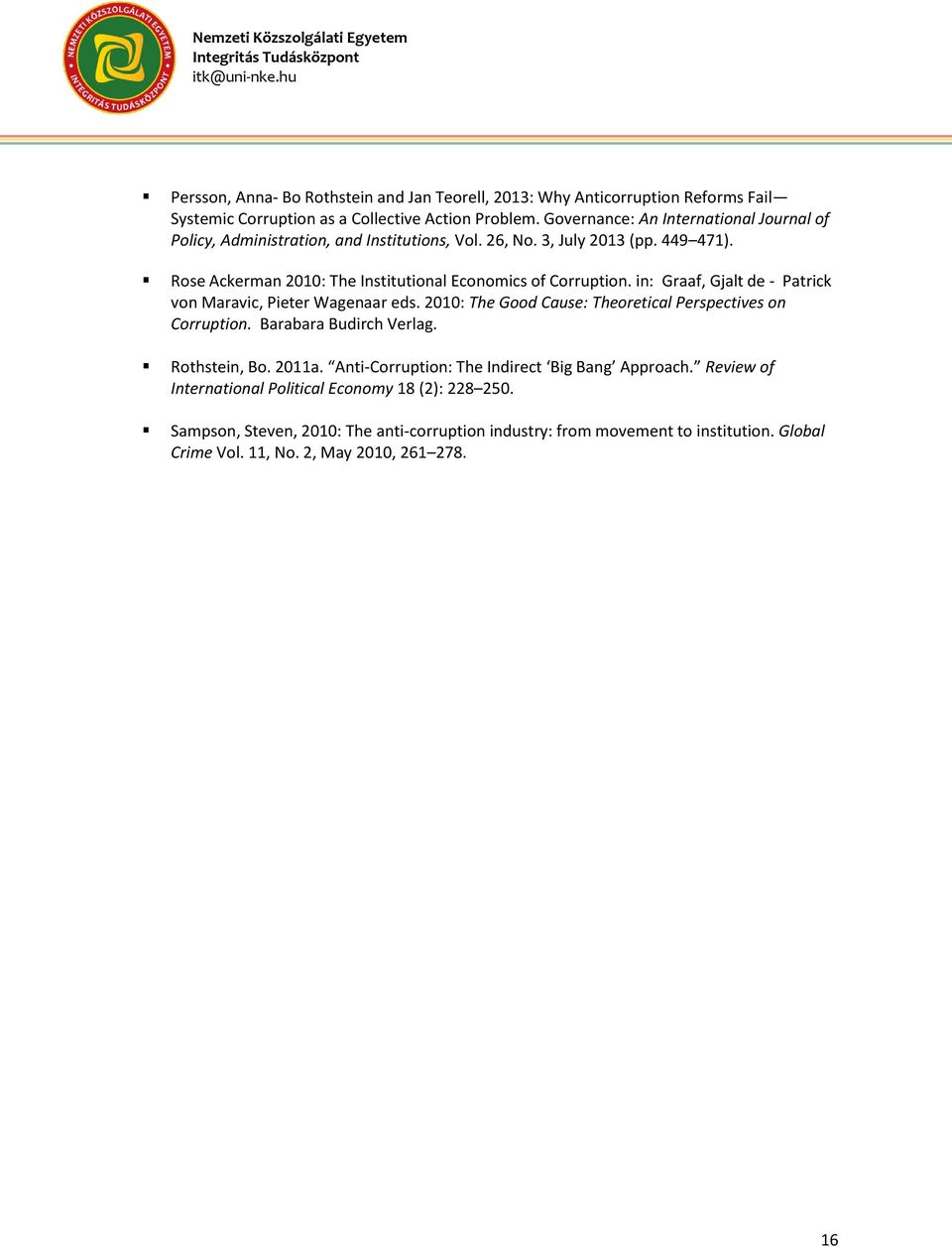 Rose Ackerman 2010: The Institutional Economics of Corruption. in: Graaf, Gjalt de - Patrick von Maravic, Pieter Wagenaar eds.