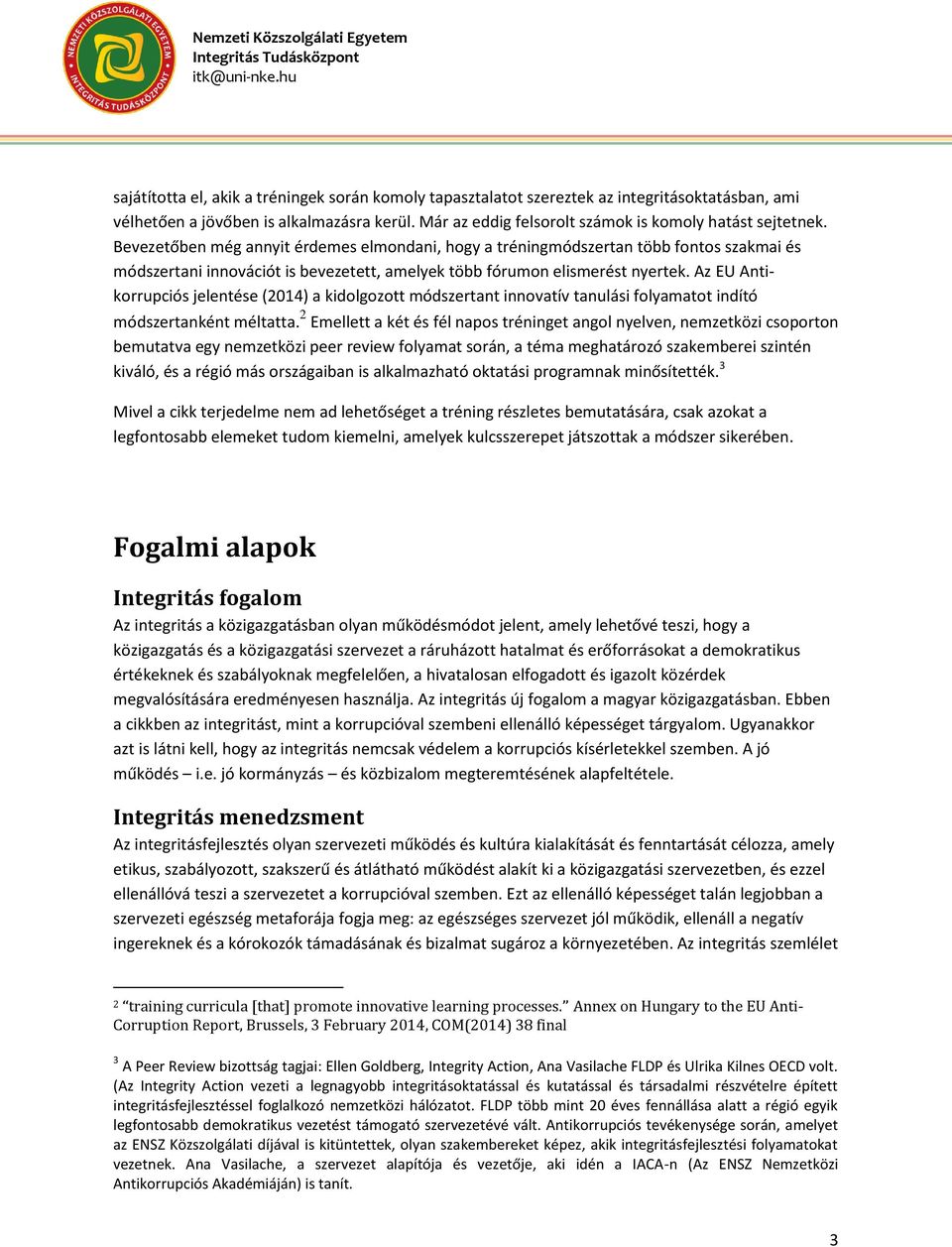 Az EU Antikorrupciós jelentése (2014) a kidolgozott módszertant innovatív tanulási folyamatot indító módszertanként méltatta.