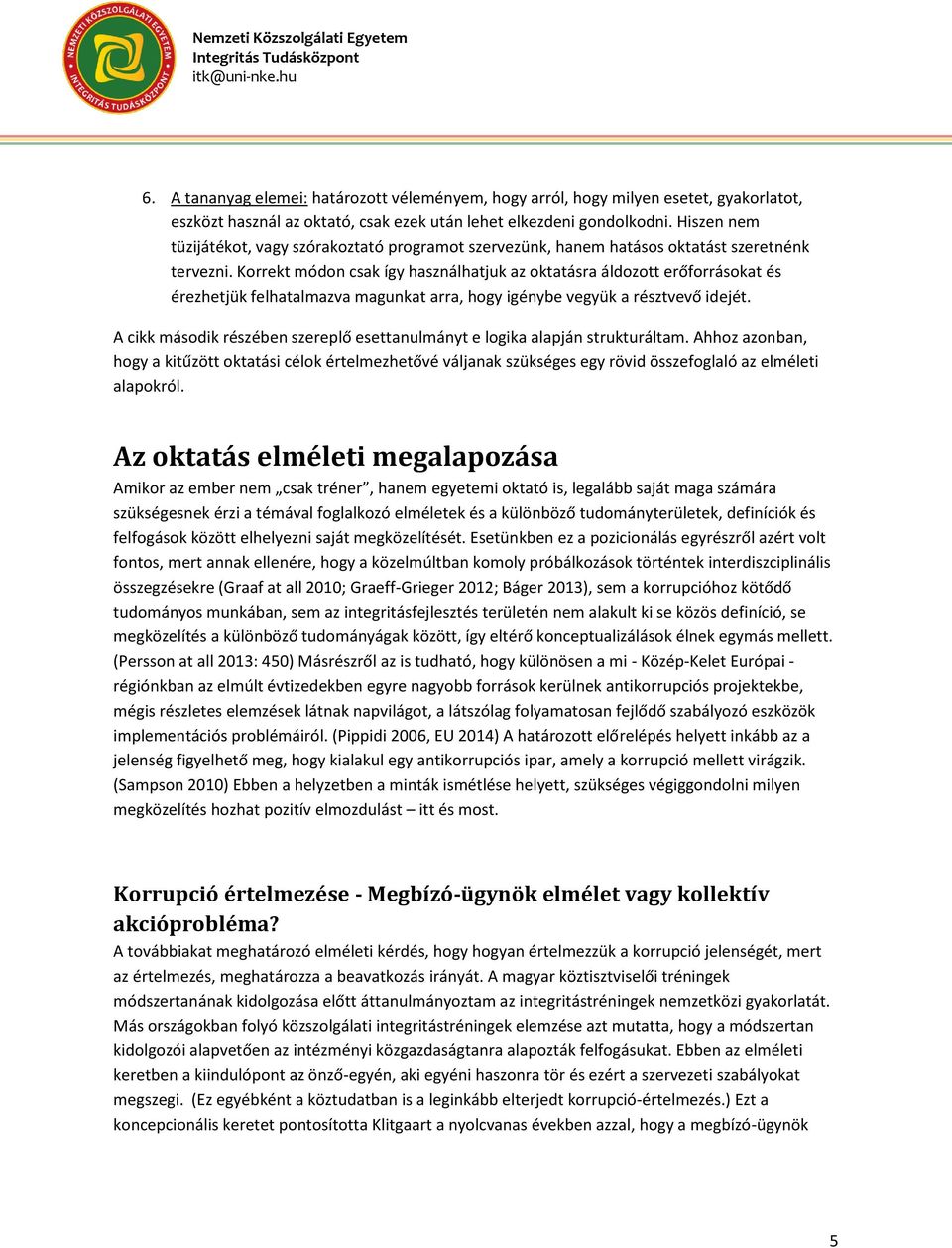 Korrekt módon csak így használhatjuk az oktatásra áldozott erőforrásokat és érezhetjük felhatalmazva magunkat arra, hogy igénybe vegyük a résztvevő idejét.