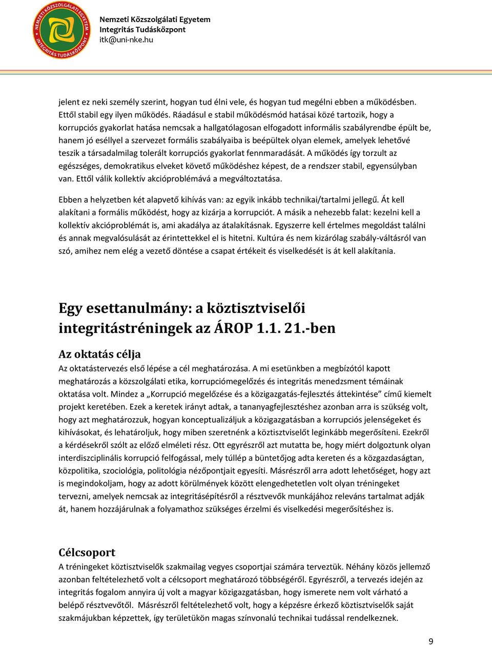 szabályaiba is beépültek olyan elemek, amelyek lehetővé teszik a társadalmilag tolerált korrupciós gyakorlat fennmaradását.