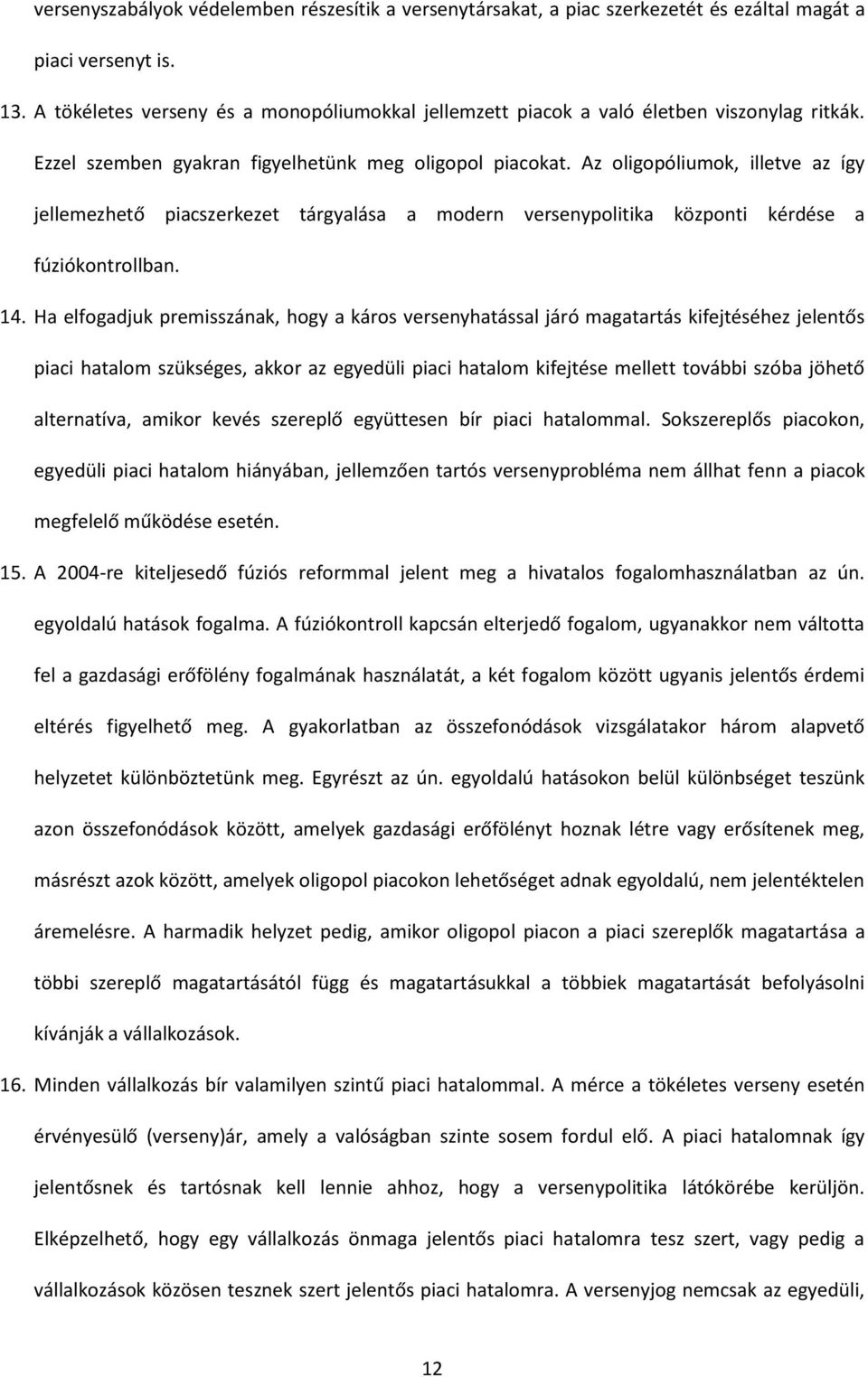 Az oligopóliumok, illetve az így jellemezhető piacszerkezet tárgyalása a modern versenypolitika központi kérdése a fúziókontrollban. 14.