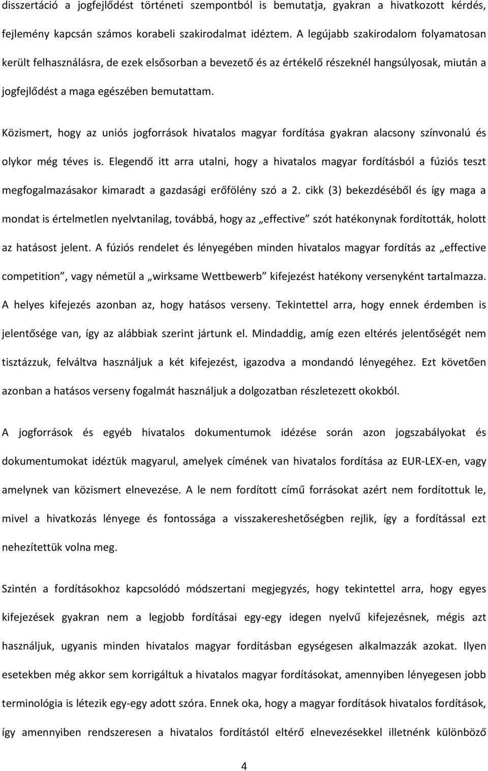 Közismert, hogy az uniós jogforrások hivatalos magyar fordítása gyakran alacsony színvonalú és olykor még téves is.