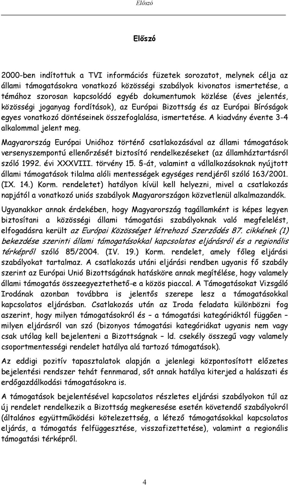 A kiadvány évente 3-4 alkalommal jelent meg.