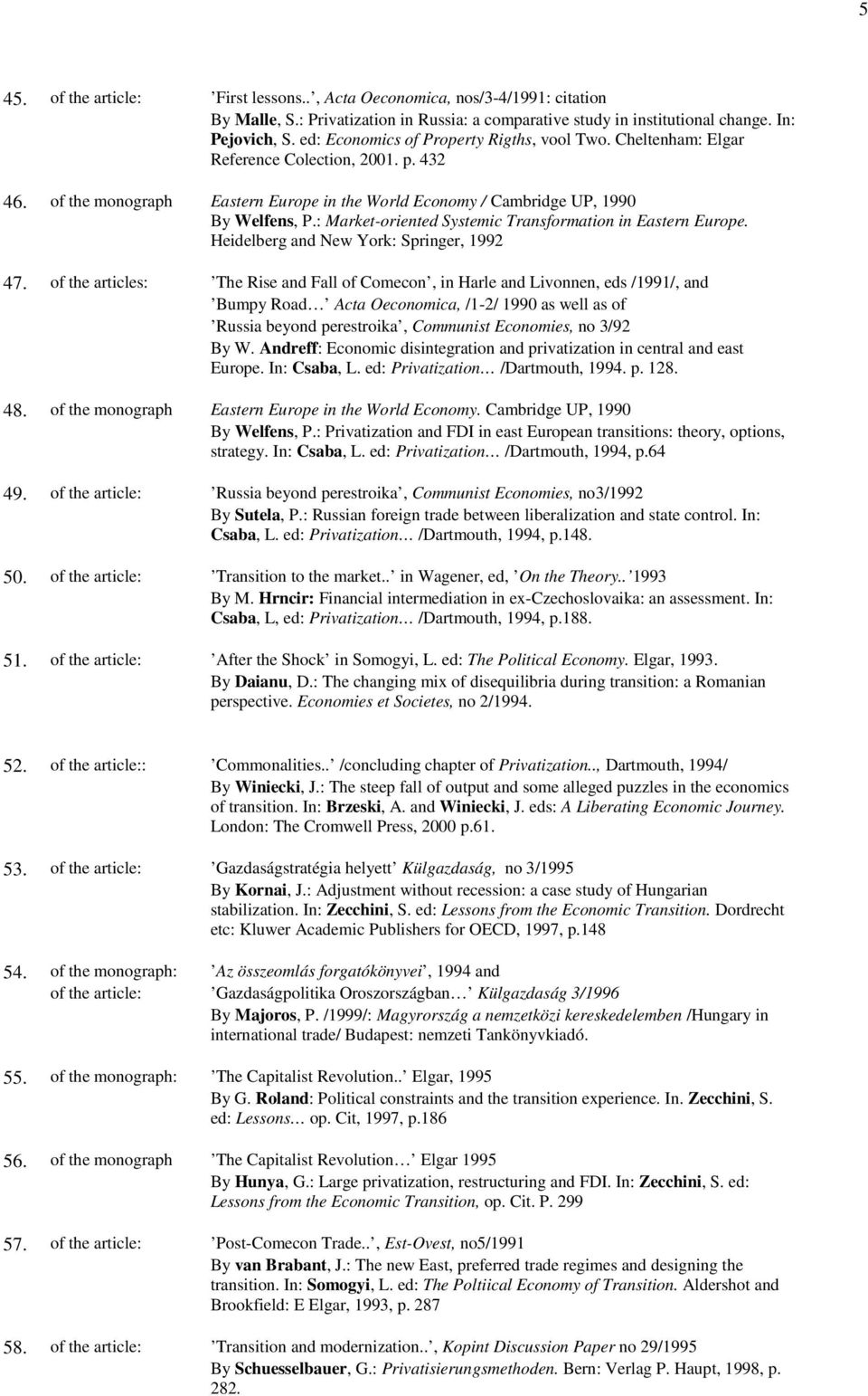 : Market-oriented Systemic Transformation in Eastern Europe. Heidelberg and New York: Springer, 1992 47.