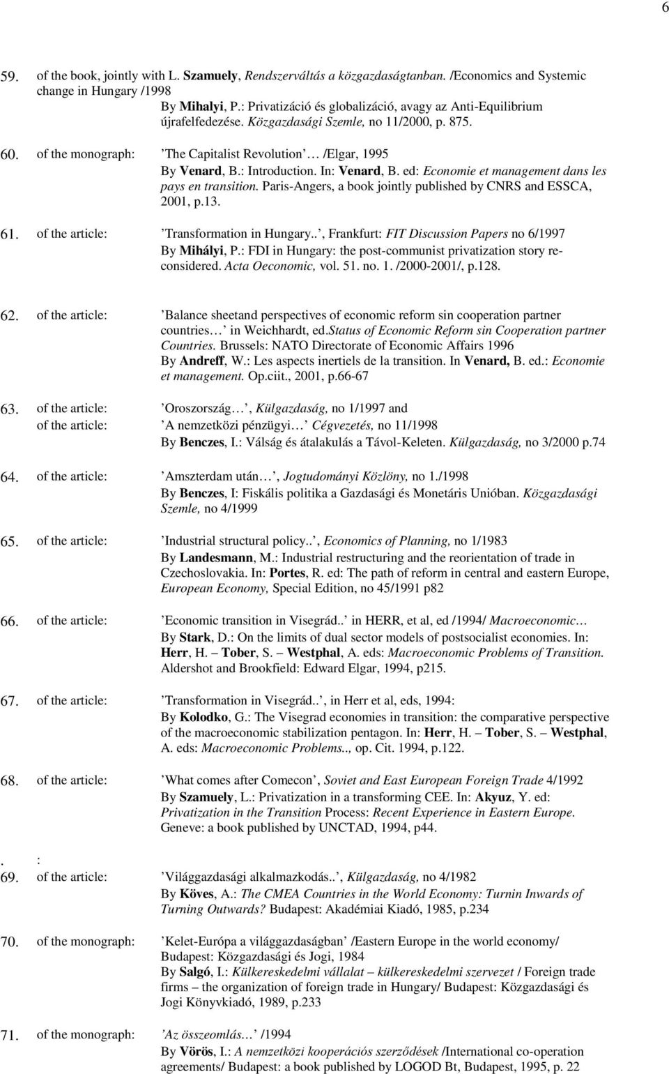 : Introduction. In: Venard, B. ed: Economie et management dans les pays en transition. Paris-Angers, a book jointly published by CNRS and ESSCA, 2001, p.13. 61.